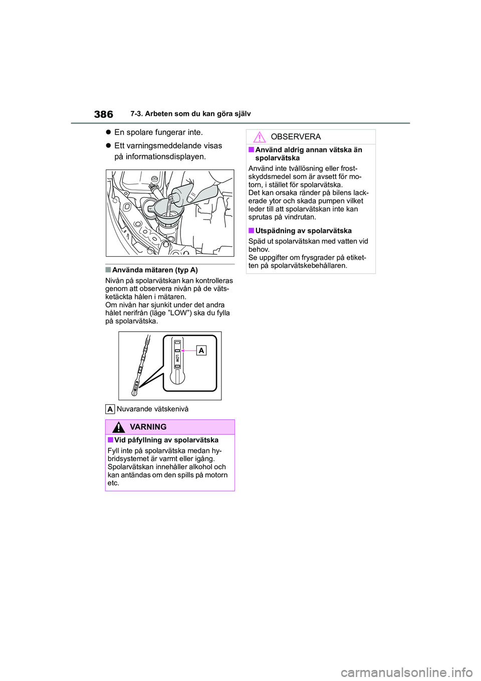 TOYOTA COROLLA 2020 Bruksanvisningar (in Swedish) 3867-3. Arbeten som du kan göra själv
COROLLA HV_TMMT_OM12P19SE
En spolare fungerar inte.
Ett varningsmeddelande visas
på informationsdisplayen.
nAnvända mätaren (typ A)
Nivån på spola TOYOTA COROLLA 2020 Bruksanvisningar (in Swedish) 3867-3. Arbeten som du kan göra själv
COROLLA HV_TMMT_OM12P19SE
En spolare fungerar inte.
Ett varningsmeddelande visas
på informationsdisplayen.
nAnvända mätaren (typ A)
Nivån på spola