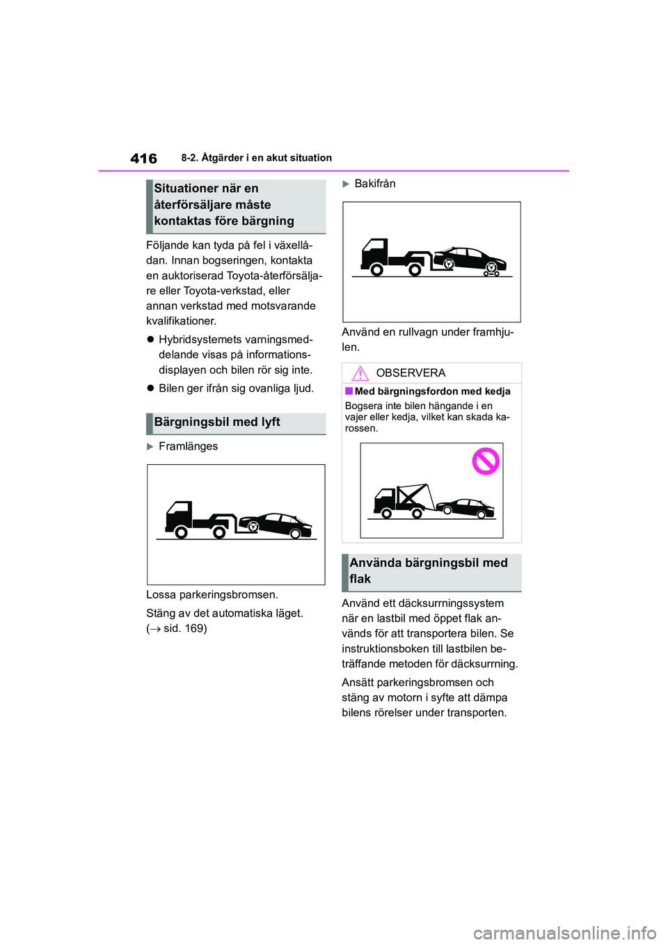 TOYOTA COROLLA 2020 Bruksanvisningar (in Swedish) 4168-2. Åtgärder i en akut situation
COROLLA HV_TMMT_OM12P19SE
Följande kan tyda på fel i växellå-
dan. Innan bogseringen, kontakta
en auktoriserad Toyota-återförsälja-
re eller Toyota-verks TOYOTA COROLLA 2020 Bruksanvisningar (in Swedish) 4168-2. Åtgärder i en akut situation
COROLLA HV_TMMT_OM12P19SE
Följande kan tyda på fel i växellå-
dan. Innan bogseringen, kontakta
en auktoriserad Toyota-återförsälja-
re eller Toyota-verks