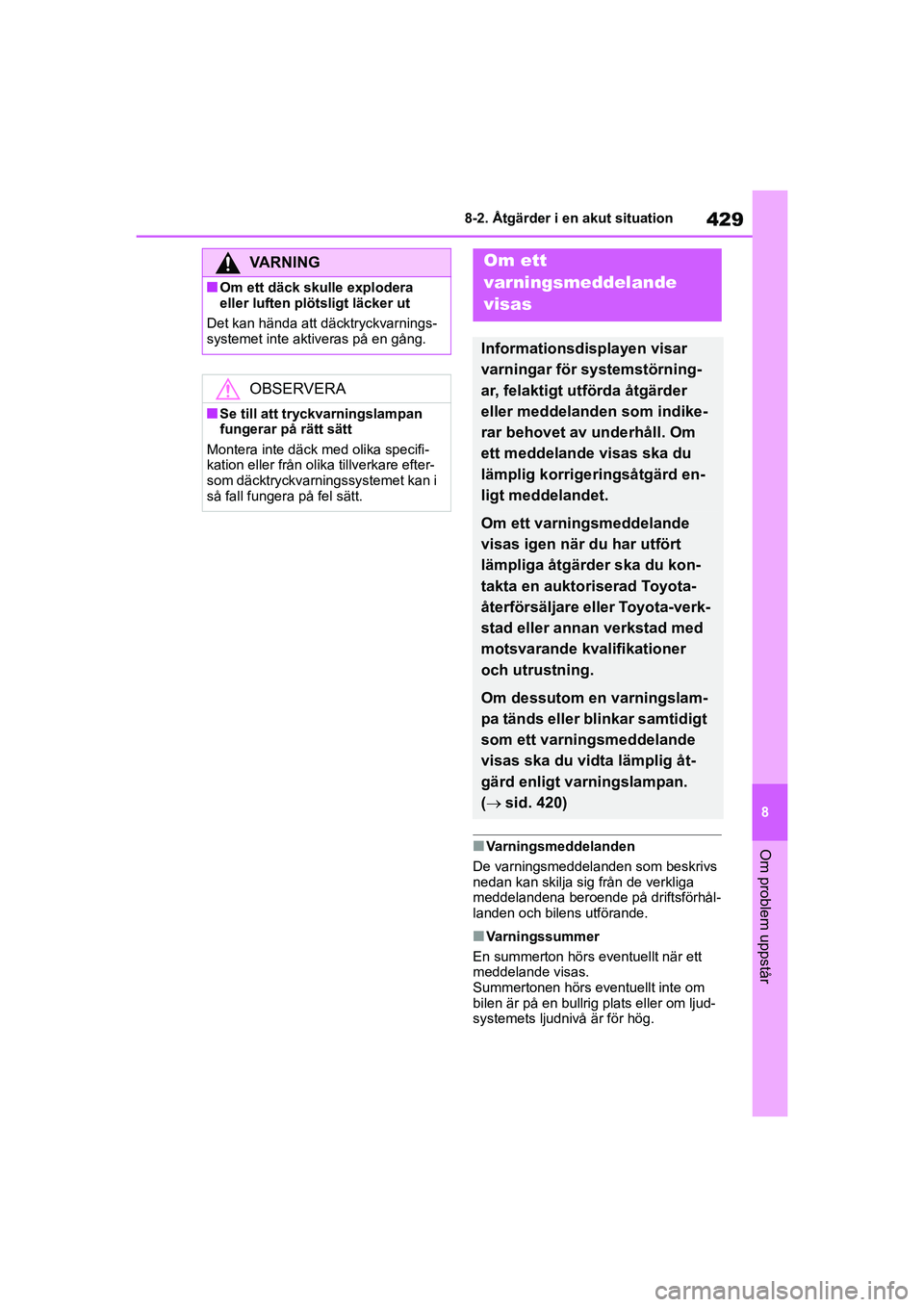 TOYOTA COROLLA 2021 Bruksanvisningar (in Swedish) 429
8
8-2. Åtgärder i en akut situation
Om problem uppstår
COROLLA HV_TMMT_OM12P19SE
nVarningsmeddelanden
De varningsmeddelanden som beskrivs
nedan kan skilja sig från de verkliga
meddelandena b TOYOTA COROLLA 2021 Bruksanvisningar (in Swedish) 429
8
8-2. Åtgärder i en akut situation
Om problem uppstår
COROLLA HV_TMMT_OM12P19SE
nVarningsmeddelanden
De varningsmeddelanden som beskrivs
nedan kan skilja sig från de verkliga
meddelandena b
