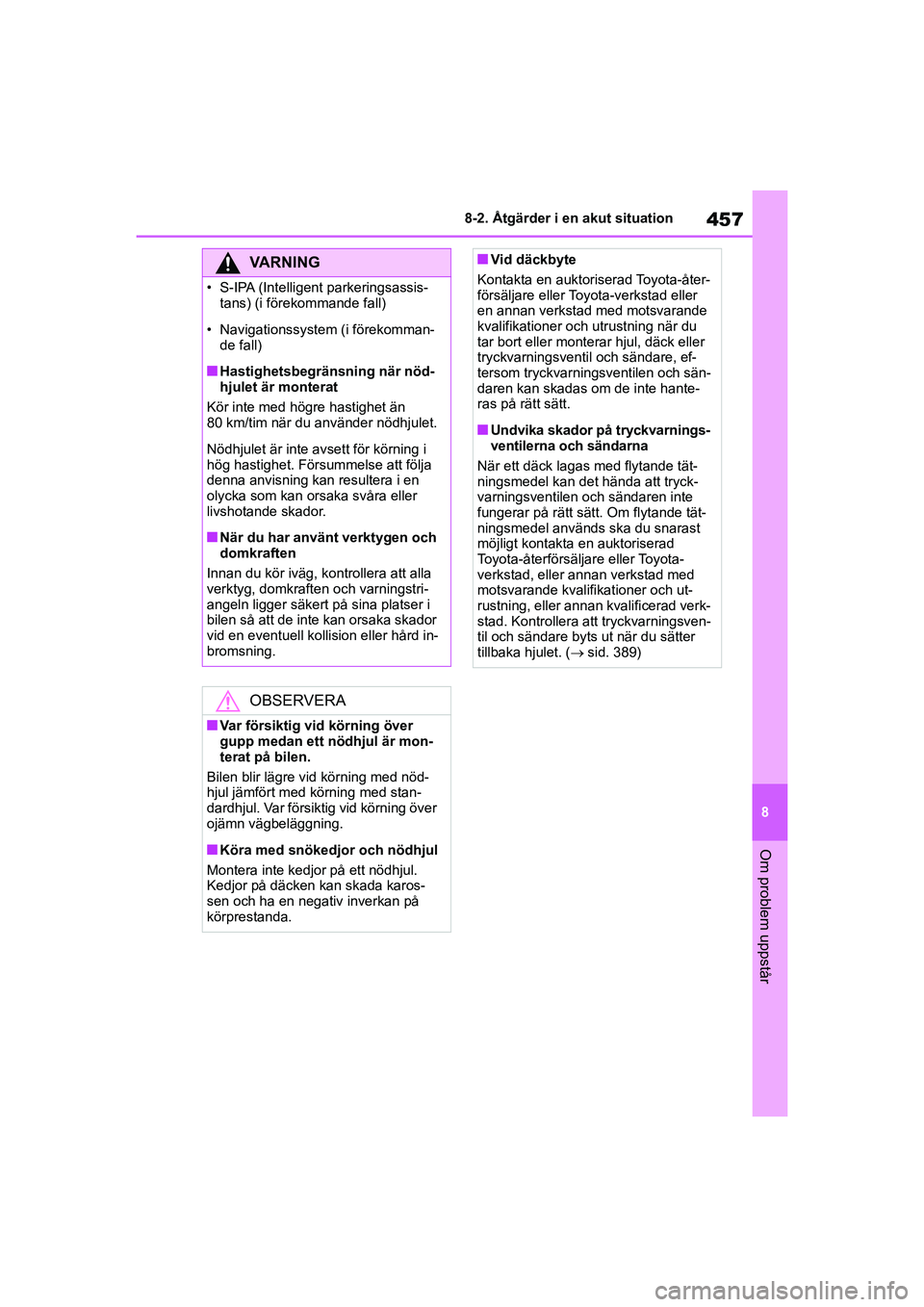 TOYOTA COROLLA 2020 Bruksanvisningar (in Swedish) 457
8
8-2. Åtgärder i en akut situation
Om problem uppstår
COROLLA HV_TMMT_OM12P19SE
VARNING
• S-IPA (Intelligent parkeringsassis-
tans) (i förekommande fall)
• Navigationssystem (i förekomma TOYOTA COROLLA 2020 Bruksanvisningar (in Swedish) 457
8
8-2. Åtgärder i en akut situation
Om problem uppstår
COROLLA HV_TMMT_OM12P19SE
VARNING
• S-IPA (Intelligent parkeringsassis-
tans) (i förekommande fall)
• Navigationssystem (i förekomma