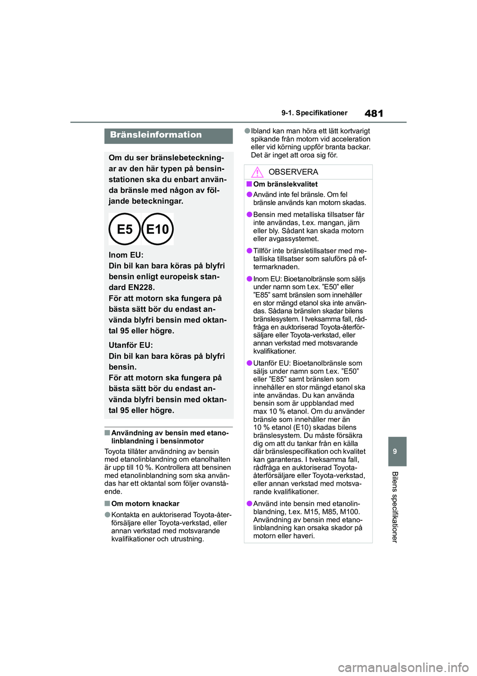 TOYOTA COROLLA 2020 Bruksanvisningar (in Swedish) 481
9
9-1. Specifikationer
Bilens specifikationer
COROLLA HV_TMMT_OM12P19SE
nAnvändning av bensin med etano-
linblandning i bensinmotor
Toyota tillåter användning av bensin
med etanolinblandning o TOYOTA COROLLA 2020 Bruksanvisningar (in Swedish) 481
9
9-1. Specifikationer
Bilens specifikationer
COROLLA HV_TMMT_OM12P19SE
nAnvändning av bensin med etano-
linblandning i bensinmotor
Toyota tillåter användning av bensin
med etanolinblandning o
