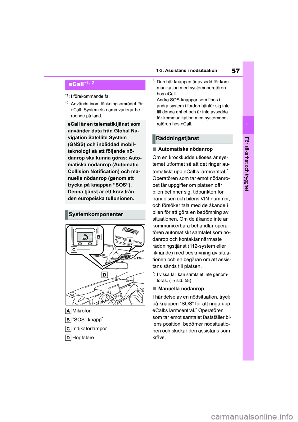 TOYOTA COROLLA 2021 Bruksanvisningar (in Swedish) 57
1
1-3. Assistans i nödsituation
För säkerhet och trygghet
COROLLA HV_TMMT_OM12P19SE
1-3.Assistans i nödsituation
*1: I förekommande fall
*2: Används inom täckningsområdet för
eCall. Syste TOYOTA COROLLA 2021 Bruksanvisningar (in Swedish) 57
1
1-3. Assistans i nödsituation
För säkerhet och trygghet
COROLLA HV_TMMT_OM12P19SE
1-3.Assistans i nödsituation
*1: I förekommande fall
*2: Används inom täckningsområdet för
eCall. Syste