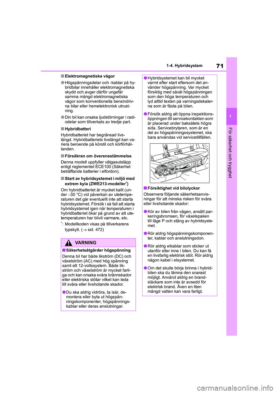 TOYOTA COROLLA 2021 Bruksanvisningar (in Swedish) 71
1
1-4. Hybridsystem
För säkerhet och trygghet
COROLLA HV_TMMT_OM12P19SE
nElektromagnetiska vågor
lHögspänningsdelar och -kablar på hy-
bridbilar innehåller elektromagnetiska
skydd och avger TOYOTA COROLLA 2021 Bruksanvisningar (in Swedish) 71
1
1-4. Hybridsystem
För säkerhet och trygghet
COROLLA HV_TMMT_OM12P19SE
nElektromagnetiska vågor
lHögspänningsdelar och -kablar på hy-
bridbilar innehåller elektromagnetiska
skydd och avger