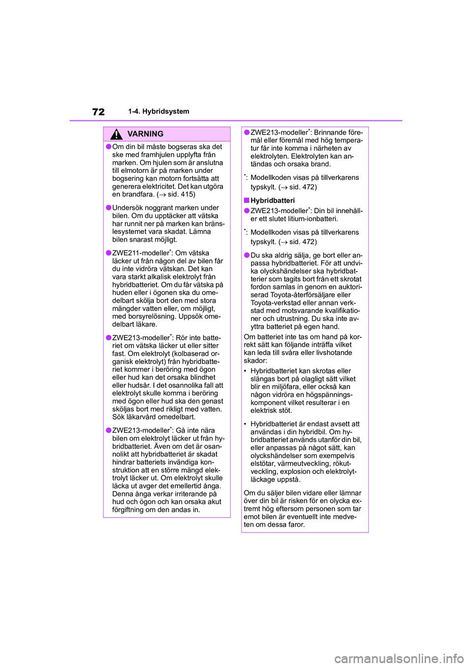 TOYOTA COROLLA 2021 Bruksanvisningar (in Swedish) 721-4. Hybridsystem
COROLLA HV_TMMT_OM12P19SE
VARNING
lOm din bil måste bogseras ska det
ske med framhjulen upplyfta från
marken. Om hjulen som är anslutna
till elmotorn är på marken under
bo TOYOTA COROLLA 2021 Bruksanvisningar (in Swedish) 721-4. Hybridsystem
COROLLA HV_TMMT_OM12P19SE
VARNING
lOm din bil måste bogseras ska det
ske med framhjulen upplyfta från
marken. Om hjulen som är anslutna
till elmotorn är på marken under
bo