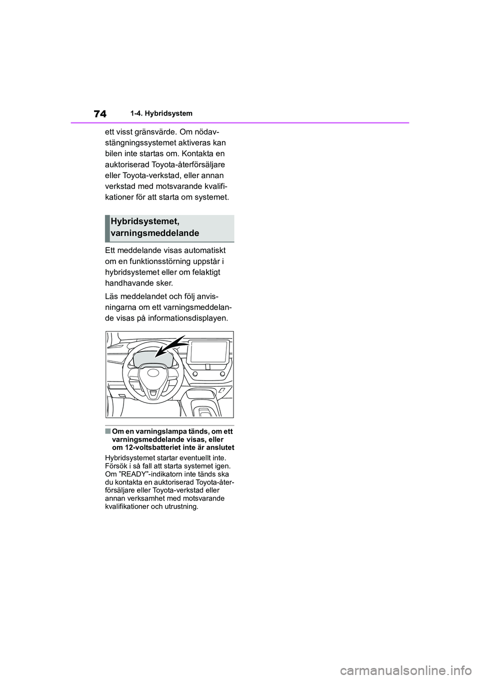 TOYOTA COROLLA 2020 Bruksanvisningar (in Swedish) 741-4. Hybridsystem
COROLLA HV_TMMT_OM12P19SE
ett visst gränsvärde. Om nödav-
stängningssystemet aktiveras kan
bilen inte startas om. Kontakta en
auktoriserad Toyota-återförsäljare
eller Toy TOYOTA COROLLA 2020 Bruksanvisningar (in Swedish) 741-4. Hybridsystem
COROLLA HV_TMMT_OM12P19SE
ett visst gränsvärde. Om nödav-
stängningssystemet aktiveras kan
bilen inte startas om. Kontakta en
auktoriserad Toyota-återförsäljare
eller Toy