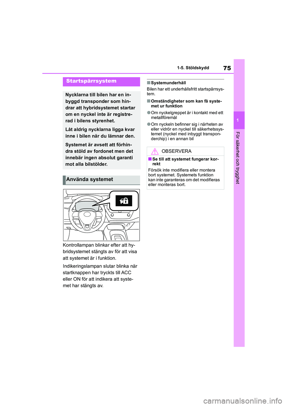 TOYOTA COROLLA 2021 Bruksanvisningar (in Swedish) 75
1
1-5. Stöldskydd
För säkerhet och trygghet
COROLLA HV_TMMT_OM12P19SE
1-5.Stöldskydd
Kontrollampan blinkar efter att hy-
bridsystemet stängts av för att visa
att systemet är i funktion.
Ind TOYOTA COROLLA 2021 Bruksanvisningar (in Swedish) 75
1
1-5. Stöldskydd
För säkerhet och trygghet
COROLLA HV_TMMT_OM12P19SE
1-5.Stöldskydd
Kontrollampan blinkar efter att hy-
bridsystemet stängts av för att visa
att systemet är i funktion.
Ind