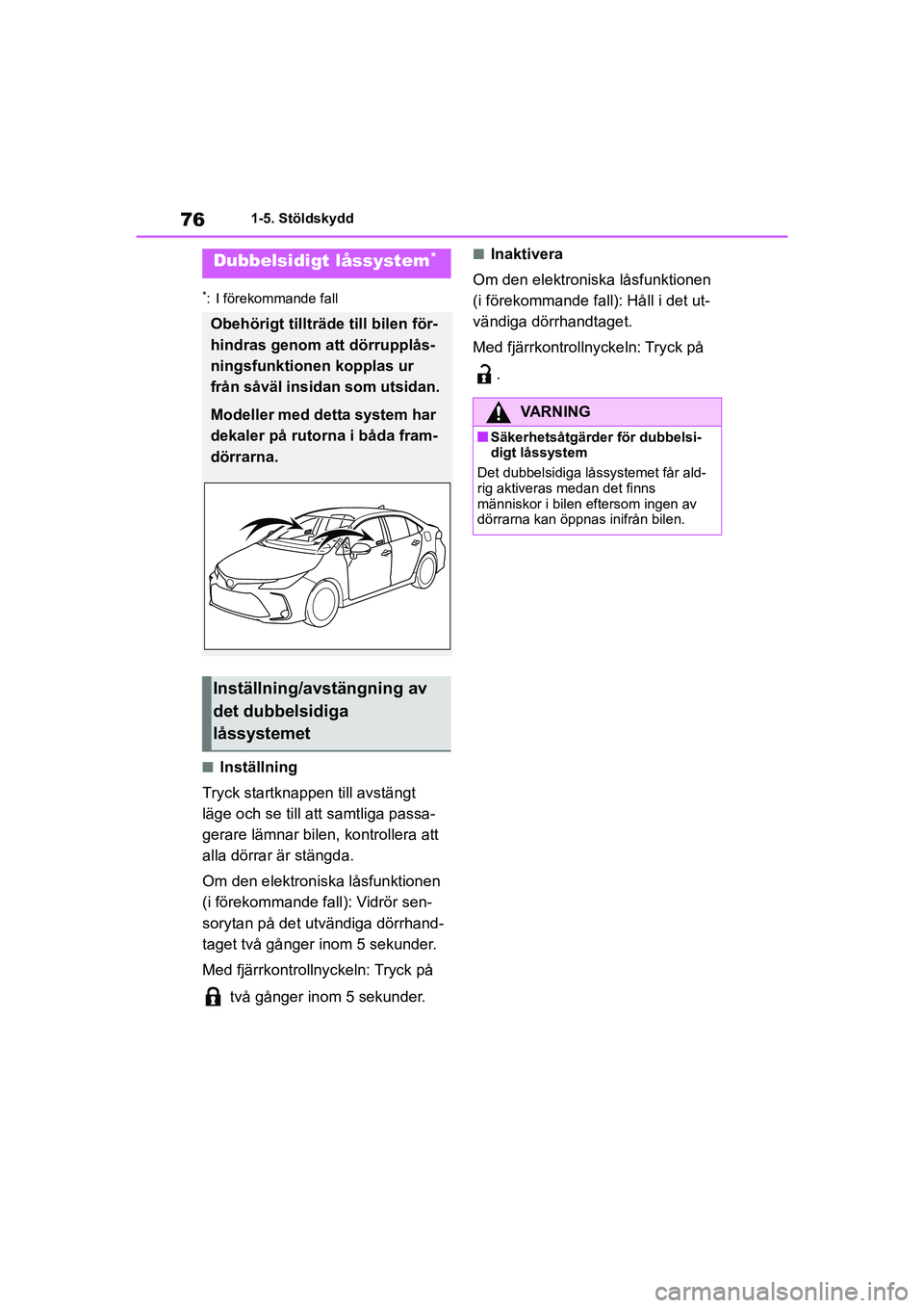 TOYOTA COROLLA 2021 Bruksanvisningar (in Swedish) 761-5. Stöldskydd
COROLLA HV_TMMT_OM12P19SE
*: I förekommande fall
nInställning
Tryck startknappen till avstängt
läge och se till att samtliga passa-
gerare lämnar bilen, kontrollera att
alla TOYOTA COROLLA 2021 Bruksanvisningar (in Swedish) 761-5. Stöldskydd
COROLLA HV_TMMT_OM12P19SE
*: I förekommande fall
nInställning
Tryck startknappen till avstängt
läge och se till att samtliga passa-
gerare lämnar bilen, kontrollera att
alla