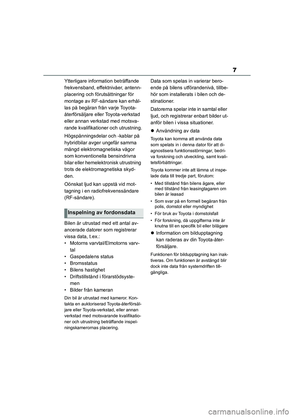 TOYOTA COROLLA 2021 Bruksanvisningar (in Swedish) 7
COROLLA HV_TMMT_OM12P19SE
Ytterligare information beträffande
frekvensband, effektnivåer, antenn-
placering och förutsättningar för
montage av RF-sändare kan erhål-
las på begäran från v TOYOTA COROLLA 2021 Bruksanvisningar (in Swedish) 7
COROLLA HV_TMMT_OM12P19SE
Ytterligare information beträffande
frekvensband, effektnivåer, antenn-
placering och förutsättningar för
montage av RF-sändare kan erhål-
las på begäran från v