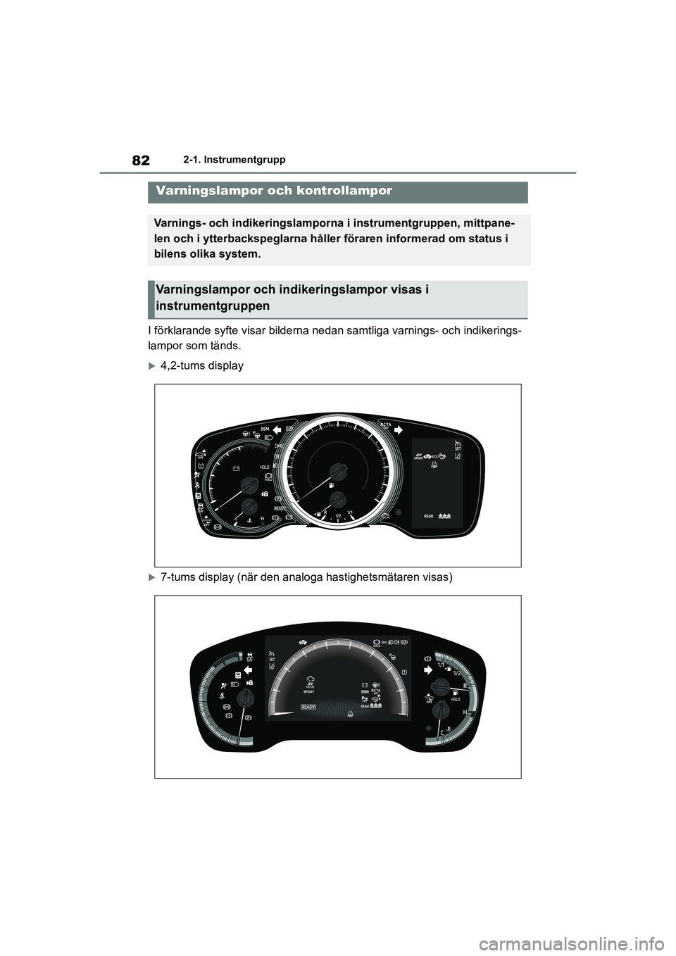 TOYOTA COROLLA 2020 Bruksanvisningar (in Swedish) 822-1. Instrumentgrupp
COROLLA HV_TMMT_OM12P19SE
2-1.Instrumentgrupp
I förklarande syfte visar bilderna nedan samtliga varnings- och indikerings-
lampor som tänds.
4,2-tums display
7-tums disp TOYOTA COROLLA 2020 Bruksanvisningar (in Swedish) 822-1. Instrumentgrupp
COROLLA HV_TMMT_OM12P19SE
2-1.Instrumentgrupp
I förklarande syfte visar bilderna nedan samtliga varnings- och indikerings-
lampor som tänds.
4,2-tums display
7-tums disp