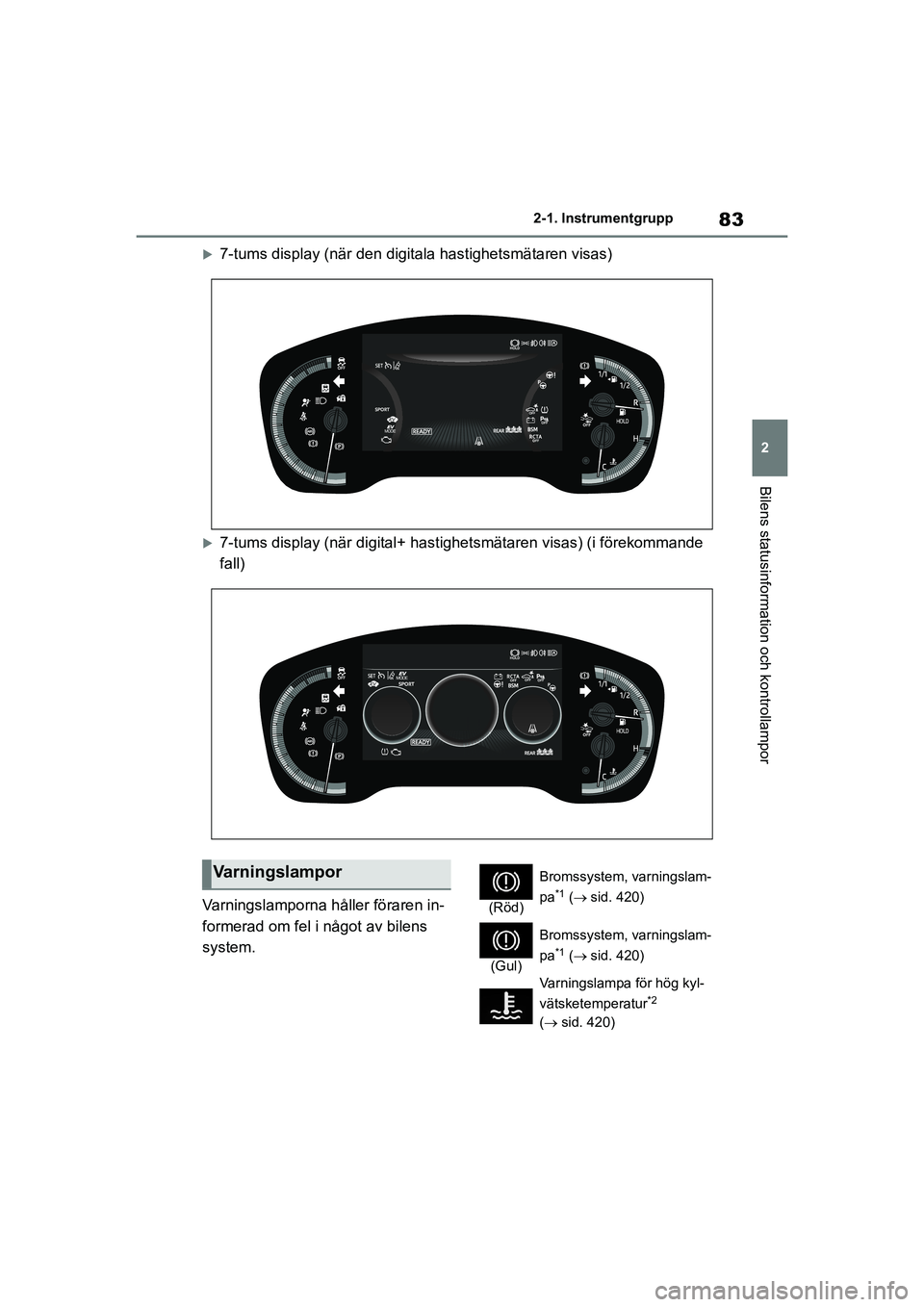 TOYOTA COROLLA 2020 Bruksanvisningar (in Swedish) 83
2
2-1. Instrumentgrupp
Bilens statusinformation och kontrollampor
COROLLA HV_TMMT_OM12P19SE
7-tums display (när den digitala hastighetsmätaren visas)
7-tums display (när digital+ hastighet TOYOTA COROLLA 2020 Bruksanvisningar (in Swedish) 83
2
2-1. Instrumentgrupp
Bilens statusinformation och kontrollampor
COROLLA HV_TMMT_OM12P19SE
7-tums display (när den digitala hastighetsmätaren visas)
7-tums display (när digital+ hastighet