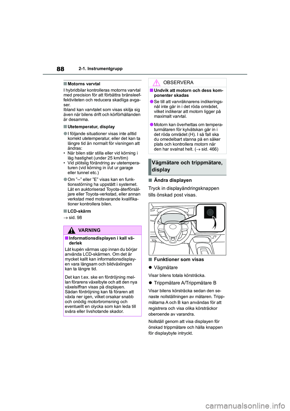 TOYOTA COROLLA 2020 Bruksanvisningar (in Swedish) 882-1. Instrumentgrupp
COROLLA HV_TMMT_OM12P19SE
nMotorns varvtal
I hybridbilar kontroll eras motorns varvtal
med precision för att förbättra bränsleef-
fektiviteten och reducera skadliga avga-
s TOYOTA COROLLA 2020 Bruksanvisningar (in Swedish) 882-1. Instrumentgrupp
COROLLA HV_TMMT_OM12P19SE
nMotorns varvtal
I hybridbilar kontroll eras motorns varvtal
med precision för att förbättra bränsleef-
fektiviteten och reducera skadliga avga-
s