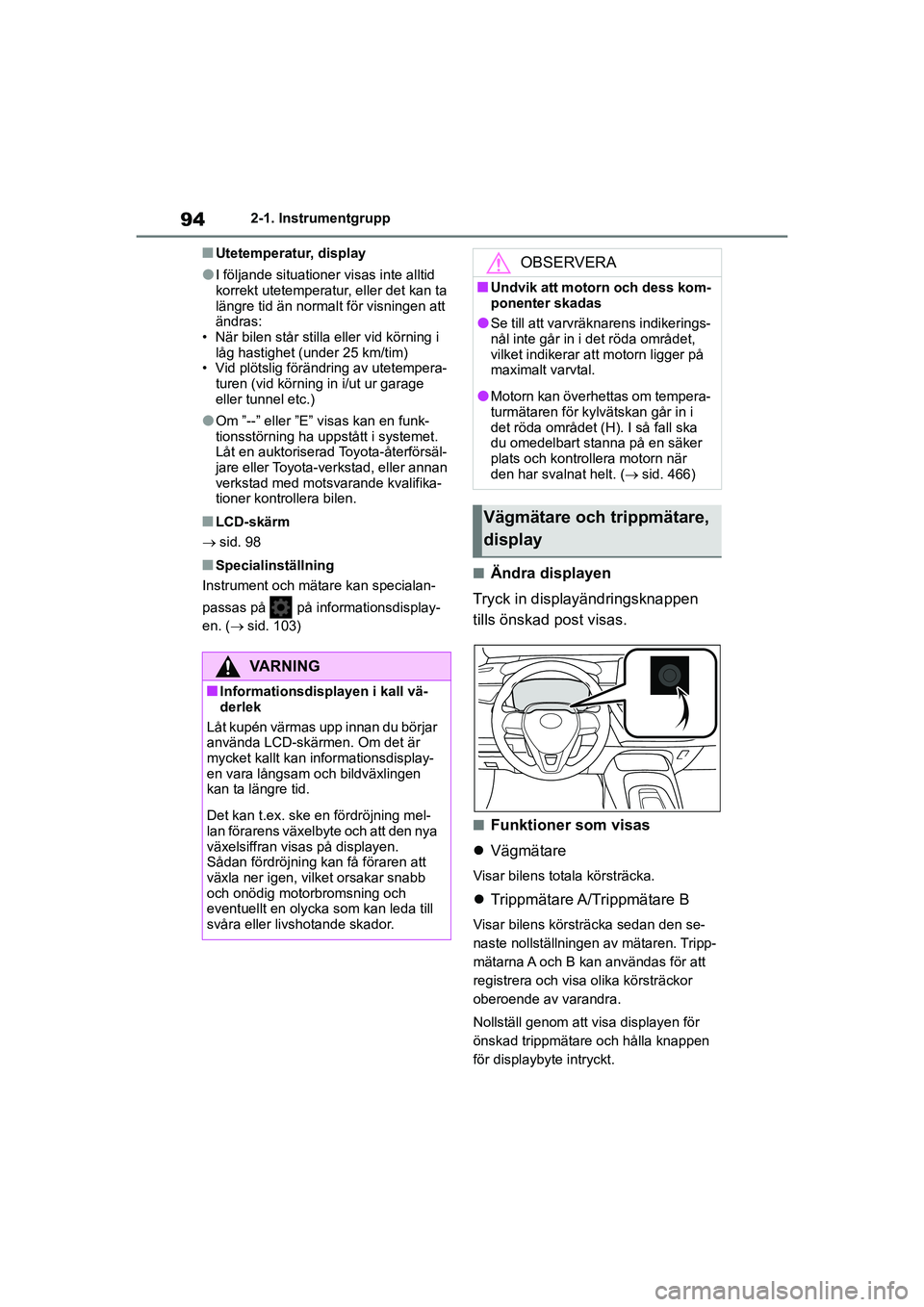 TOYOTA COROLLA 2020 Bruksanvisningar (in Swedish) 942-1. Instrumentgrupp
COROLLA HV_TMMT_OM12P19SE
nUtetemperatur, display
lI följande situationer visas inte alltid
korrekt utetemperatur, eller det kan ta
längre tid än normalt för visningen att TOYOTA COROLLA 2020 Bruksanvisningar (in Swedish) 942-1. Instrumentgrupp
COROLLA HV_TMMT_OM12P19SE
nUtetemperatur, display
lI följande situationer visas inte alltid
korrekt utetemperatur, eller det kan ta
längre tid än normalt för visningen att