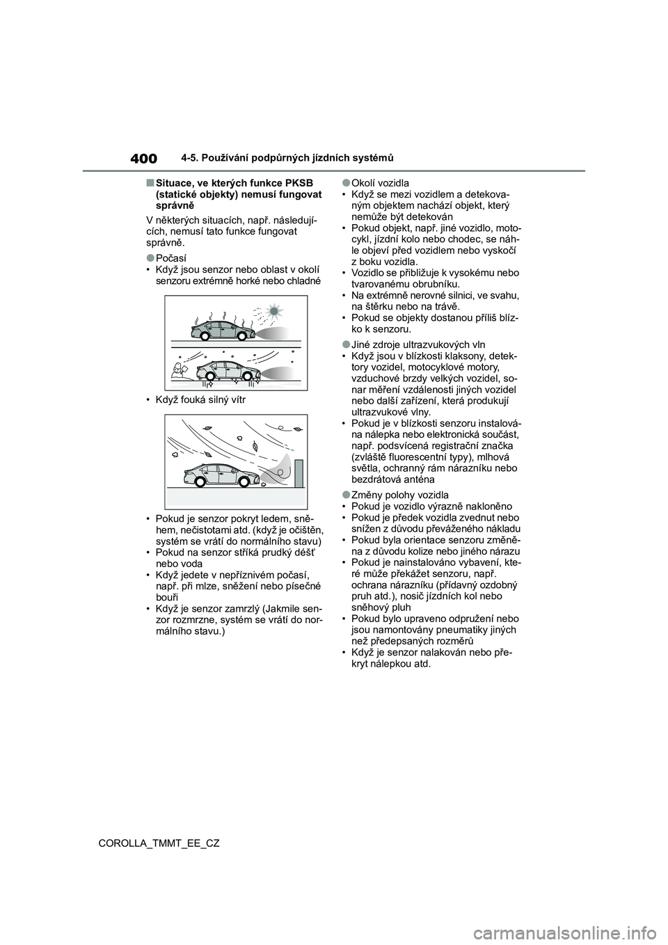 TOYOTA COROLLA 2021  Návod na použití (in Czech) 4004-5. Používání podpůrných jízdních systémů 
COROLLA_TMMT_EE_CZ
■Situace, ve kter ých funkce PKSB  
(statické objekty) nemusí fungovat  správně 
V některých situacích, např. ná
