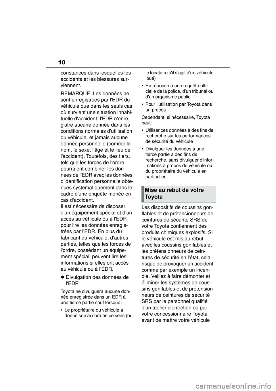 TOYOTA COROLLA 2020 Manuel du propriétaire (in French) 10
COROLLA_D
constances dans lesquelles les
accidents et les blessures sur-
viennent.
REMARQUE: Les données ne
sont enregistrées par lEDR du
véhicule que dans les seuls cas
où survient une si TOYOTA COROLLA 2020 Manuel du propriétaire (in French) 10
COROLLA_D
constances dans lesquelles les
accidents et les blessures sur-
viennent.
REMARQUE: Les données ne
sont enregistrées par lEDR du
véhicule que dans les seuls cas
où survient une si