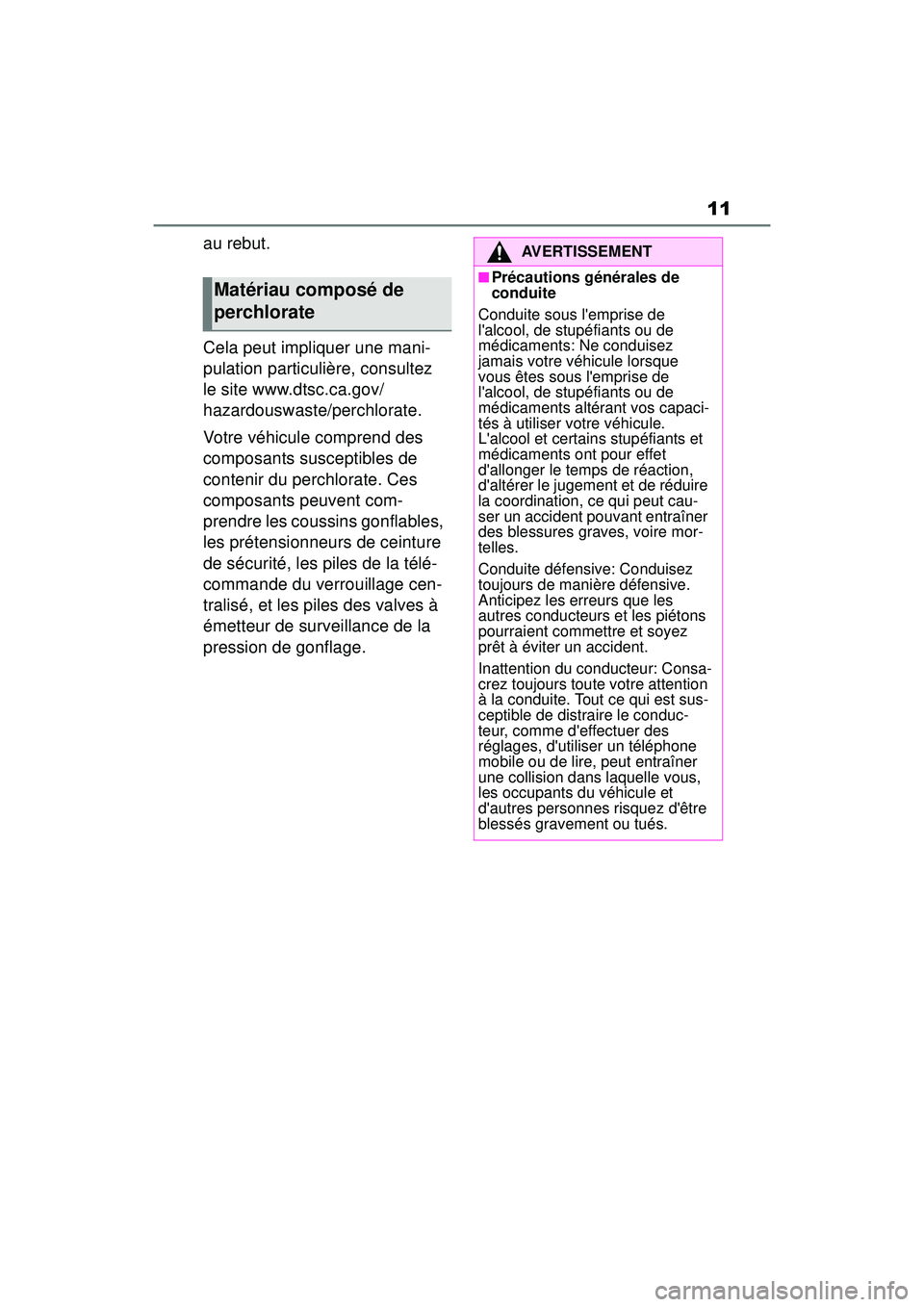 TOYOTA COROLLA 2020 Manuel du propriétaire (in French) 11
COROLLA_D
au rebut.
Cela peut impliquer une mani-
pulation particulière, consultez
le site www.dtsc.ca.gov/
hazardouswaste/perchlorate.
Votre véhicule comprend des
composants susceptibles de
c TOYOTA COROLLA 2020 Manuel du propriétaire (in French) 11
COROLLA_D
au rebut.
Cela peut impliquer une mani-
pulation particulière, consultez
le site www.dtsc.ca.gov/
hazardouswaste/perchlorate.
Votre véhicule comprend des
composants susceptibles de
c