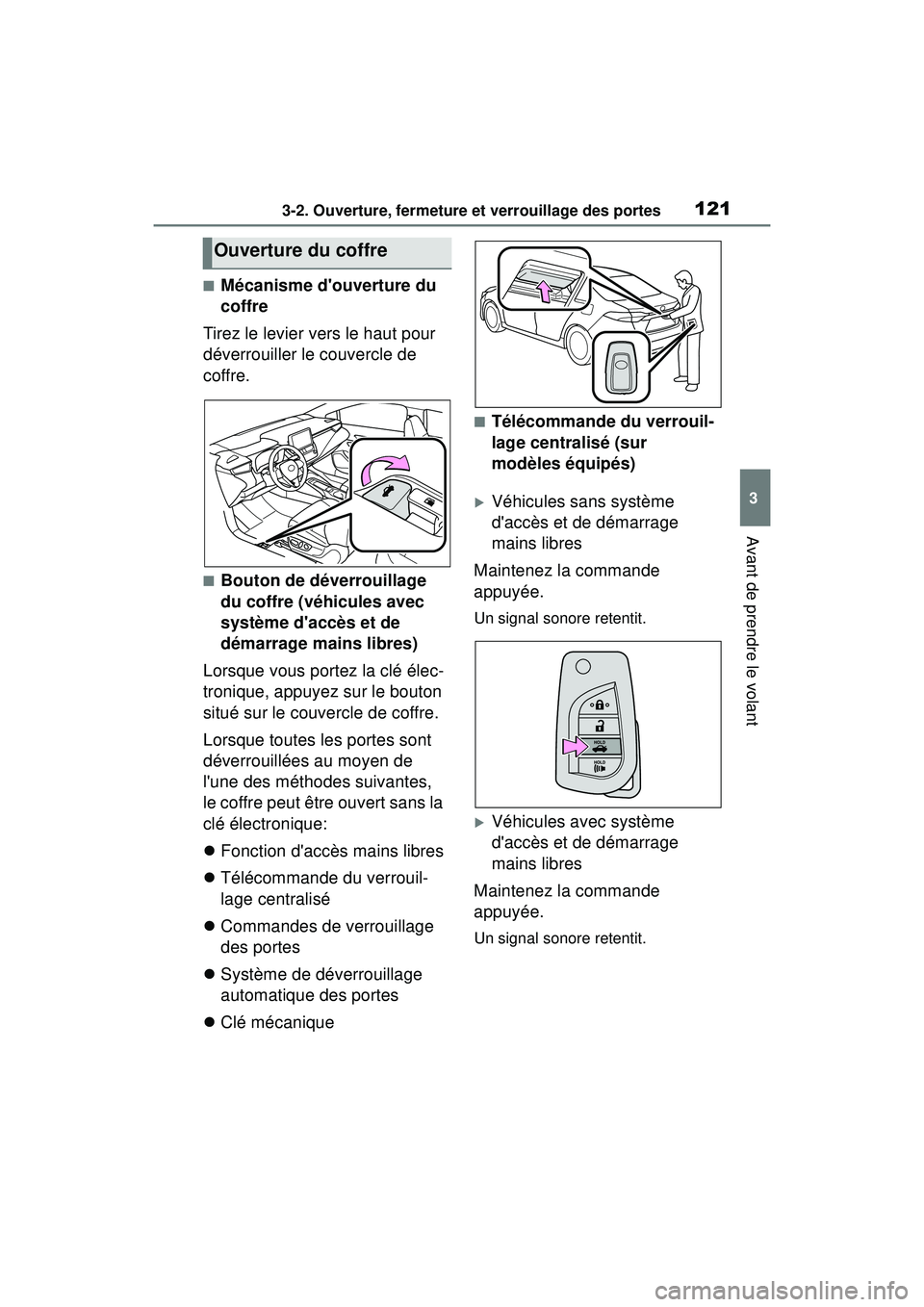 TOYOTA COROLLA 2020 Manuel du propriétaire (in French) 1213-2. Ouverture, fermeture et verrouillage des portes
COROLLA_D
3
Avant de prendre le volant
■Mécanisme douverture du
coffre
Tirez le levier vers le haut pour
déverrouiller le couvercle de
c TOYOTA COROLLA 2020 Manuel du propriétaire (in French) 1213-2. Ouverture, fermeture et verrouillage des portes
COROLLA_D
3
Avant de prendre le volant
■Mécanisme douverture du
coffre
Tirez le levier vers le haut pour
déverrouiller le couvercle de
c