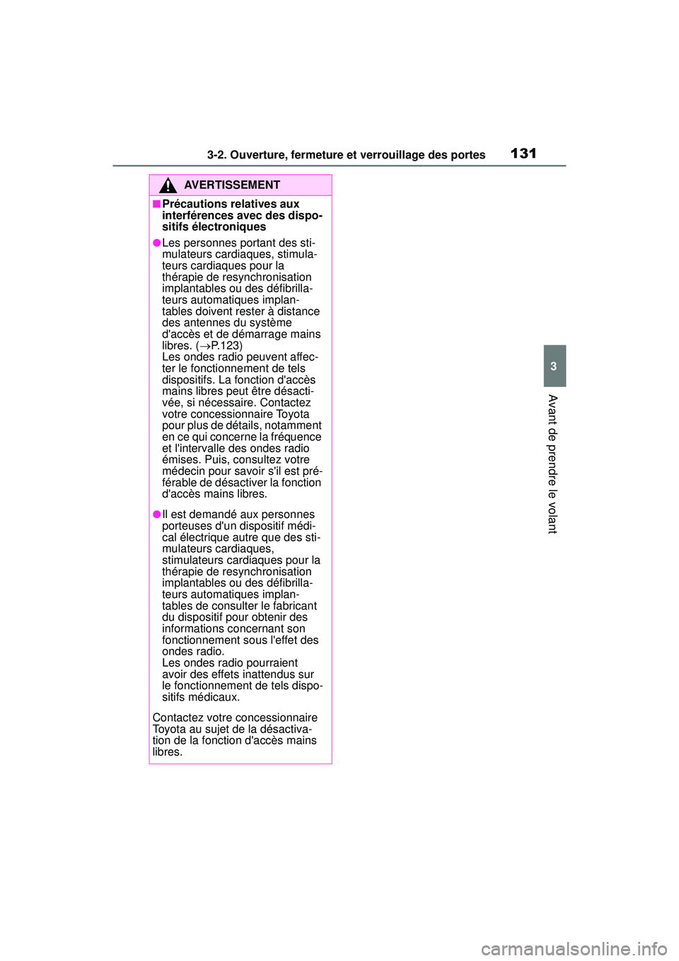 TOYOTA COROLLA 2020  Manuel du propriétaire (in French) 1313-2. Ouverture, fermeture et verrouillage des portes
COROLLA_D
3
Avant de prendre le volant
AVERTISSEMENT
■Précautions relatives aux 
interférences avec des dispo-
sitifs électroniques
●Les 