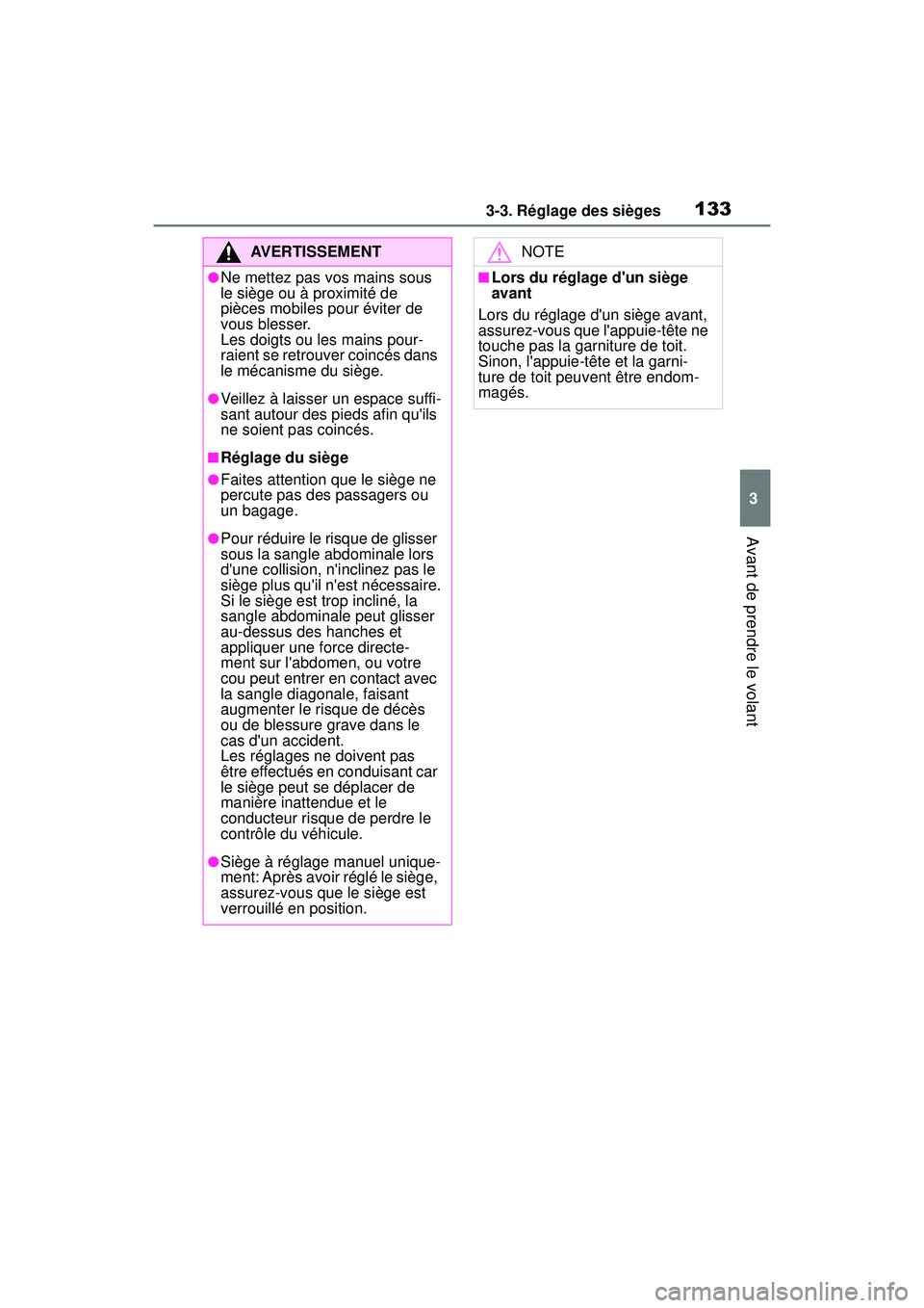 TOYOTA COROLLA 2020  Manuel du propriétaire (in French) 1333-3. Réglage des sièges
COROLLA_D
3
Avant de prendre le volant
AVERTISSEMENT
●Ne mettez pas vos mains sous 
le siège ou à proximité de 
pièces mobiles pour éviter de 
vous blesser.
Les doi