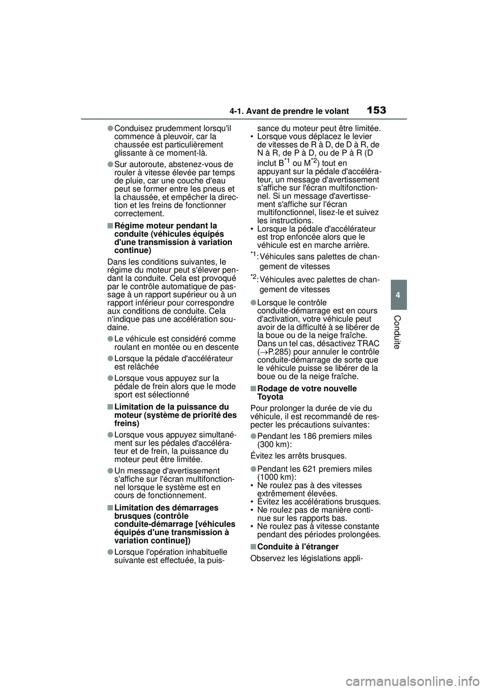 TOYOTA COROLLA 2020  Manuel du propriétaire (in French) 1534-1. Avant de prendre le volant
COROLLA_D
4
Conduite
●Conduisez prudemment lorsquil 
commence à pleuvoir, car la 
chaussée est particulièrement 
glissante à ce moment-là.
●Sur autoroute, 