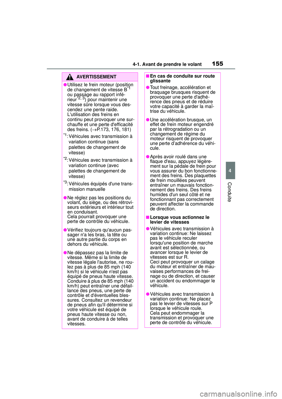 TOYOTA COROLLA 2020  Manuel du propriétaire (in French) 1554-1. Avant de prendre le volant
COROLLA_D
4
Conduite
AVERTISSEMENT
●Utilisez le frein moteur (position 
de changement de vitesse B*1 
ou passage au rapport infé-
rieur
*2, 3) pour maintenir une 