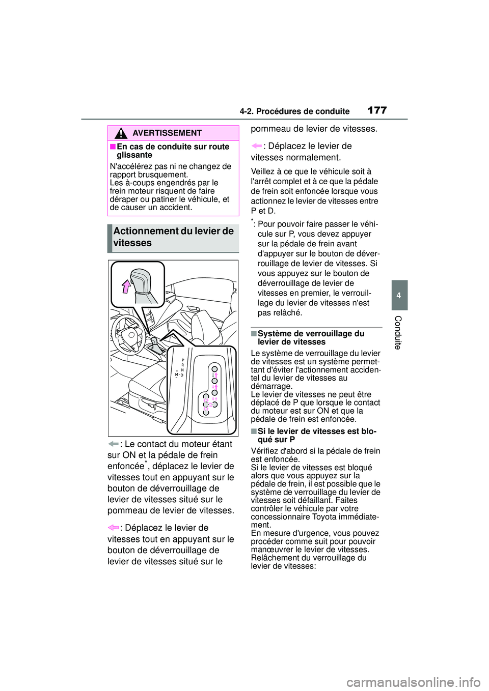 TOYOTA COROLLA 2020 Manuel du propriétaire (in French) 1774-2. Procédures de conduite
COROLLA_D
4
Conduite
: Le contact du moteur étant
sur ON et la pédale de frein
enfoncée
*, déplacez le levier de
vitesses tout en appuyant sur le
bouton de dév TOYOTA COROLLA 2020 Manuel du propriétaire (in French) 1774-2. Procédures de conduite
COROLLA_D
4
Conduite
: Le contact du moteur étant
sur ON et la pédale de frein
enfoncée
*, déplacez le levier de
vitesses tout en appuyant sur le
bouton de dév