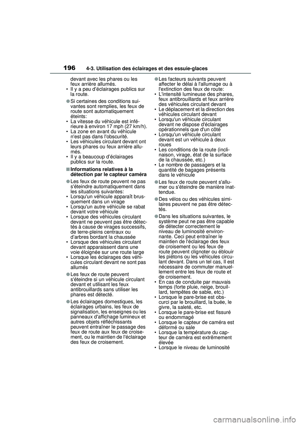 TOYOTA COROLLA 2020 Manuel du propriétaire (in French) 1964-3. Utilisation des éclairages et des essuie-glaces
COROLLA_Ddevant avec les phares ou les
feux arrière allumés.
• Il y a peu d’éclairages publics sur
la route.
●Si certaines des condi TOYOTA COROLLA 2020 Manuel du propriétaire (in French) 1964-3. Utilisation des éclairages et des essuie-glaces
COROLLA_Ddevant avec les phares ou les
feux arrière allumés.
• Il y a peu d’éclairages publics sur
la route.
●Si certaines des condi