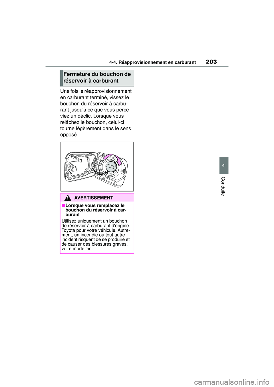 TOYOTA COROLLA 2020 Manuel du propriétaire (in French) 2034-4. Réapprovisionnement en carburant
COROLLA_D
4
Conduite
Une fois le réapprovisionnement
en carburant terminé, vissez le
bouchon du réservoir à carbu-
rant jusquà ce que vous perce-
viez TOYOTA COROLLA 2020 Manuel du propriétaire (in French) 2034-4. Réapprovisionnement en carburant
COROLLA_D
4
Conduite
Une fois le réapprovisionnement
en carburant terminé, vissez le
bouchon du réservoir à carbu-
rant jusquà ce que vous perce-
viez
