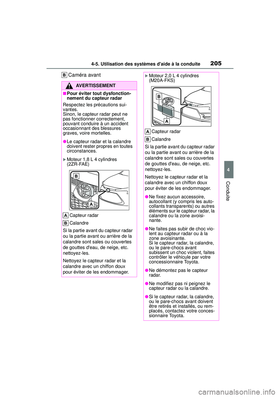 TOYOTA COROLLA 2020 Manuel du propriétaire (in French) 2054-5. Utilisation des systèmes daide à la conduite
COROLLA_D
4
Conduite
Caméra avant
AVERTISSEMENT
■Pour éviter tout dysfonction-
nement du capteur radar
Respectez les précautions sui-
vante TOYOTA COROLLA 2020 Manuel du propriétaire (in French) 2054-5. Utilisation des systèmes daide à la conduite
COROLLA_D
4
Conduite
Caméra avant
AVERTISSEMENT
■Pour éviter tout dysfonction-
nement du capteur radar
Respectez les précautions sui-
vante