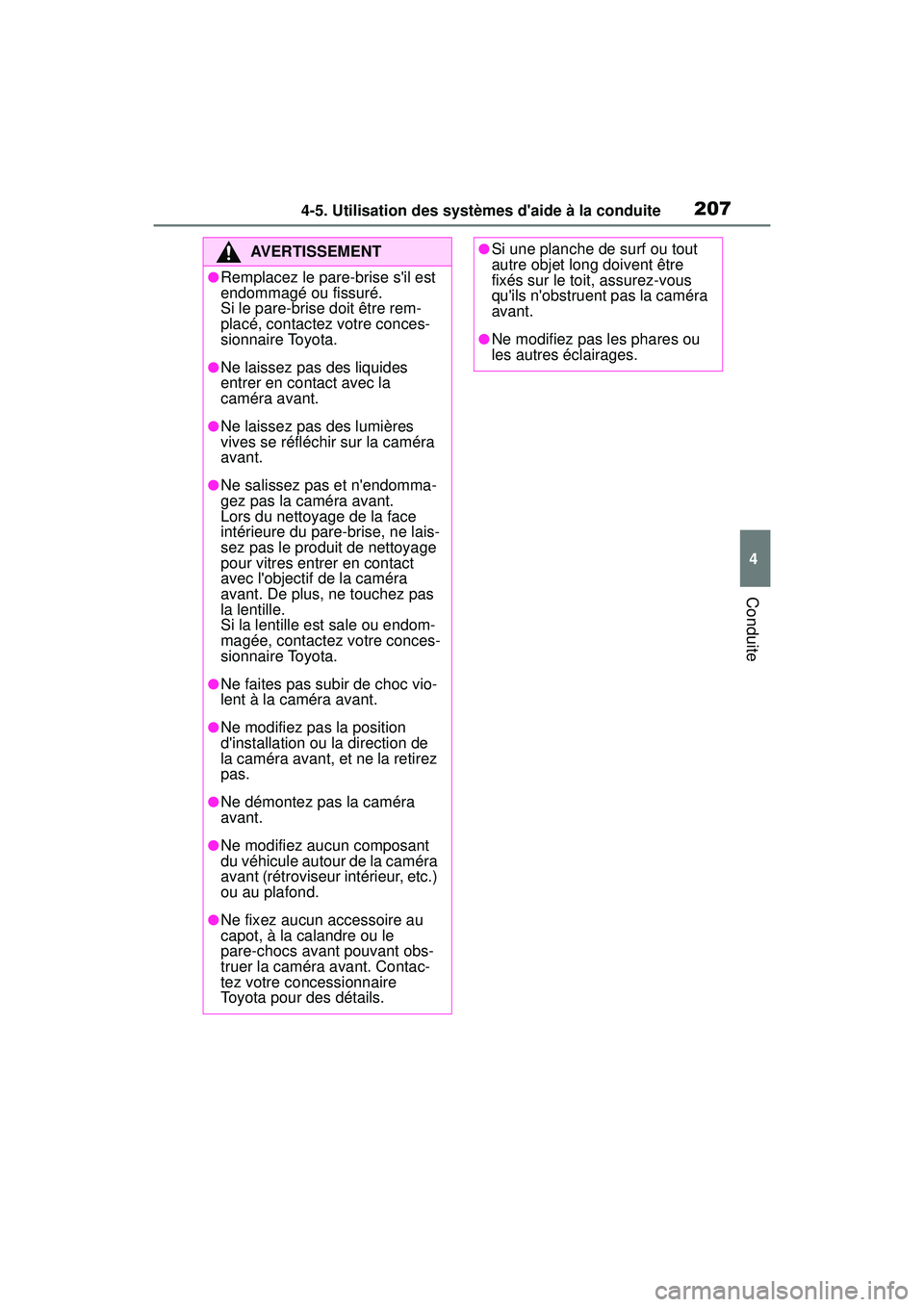 TOYOTA COROLLA 2020 Manuel du propriétaire (in French) 2074-5. Utilisation des systèmes daide à la conduite
COROLLA_D
4
Conduite
AVERTISSEMENT
●Remplacez le pare-brise sil est
endommagé ou fissuré.
Si le pare-brise doit être rem-
placé, contact TOYOTA COROLLA 2020 Manuel du propriétaire (in French) 2074-5. Utilisation des systèmes daide à la conduite
COROLLA_D
4
Conduite
AVERTISSEMENT
●Remplacez le pare-brise sil est
endommagé ou fissuré.
Si le pare-brise doit être rem-
placé, contact