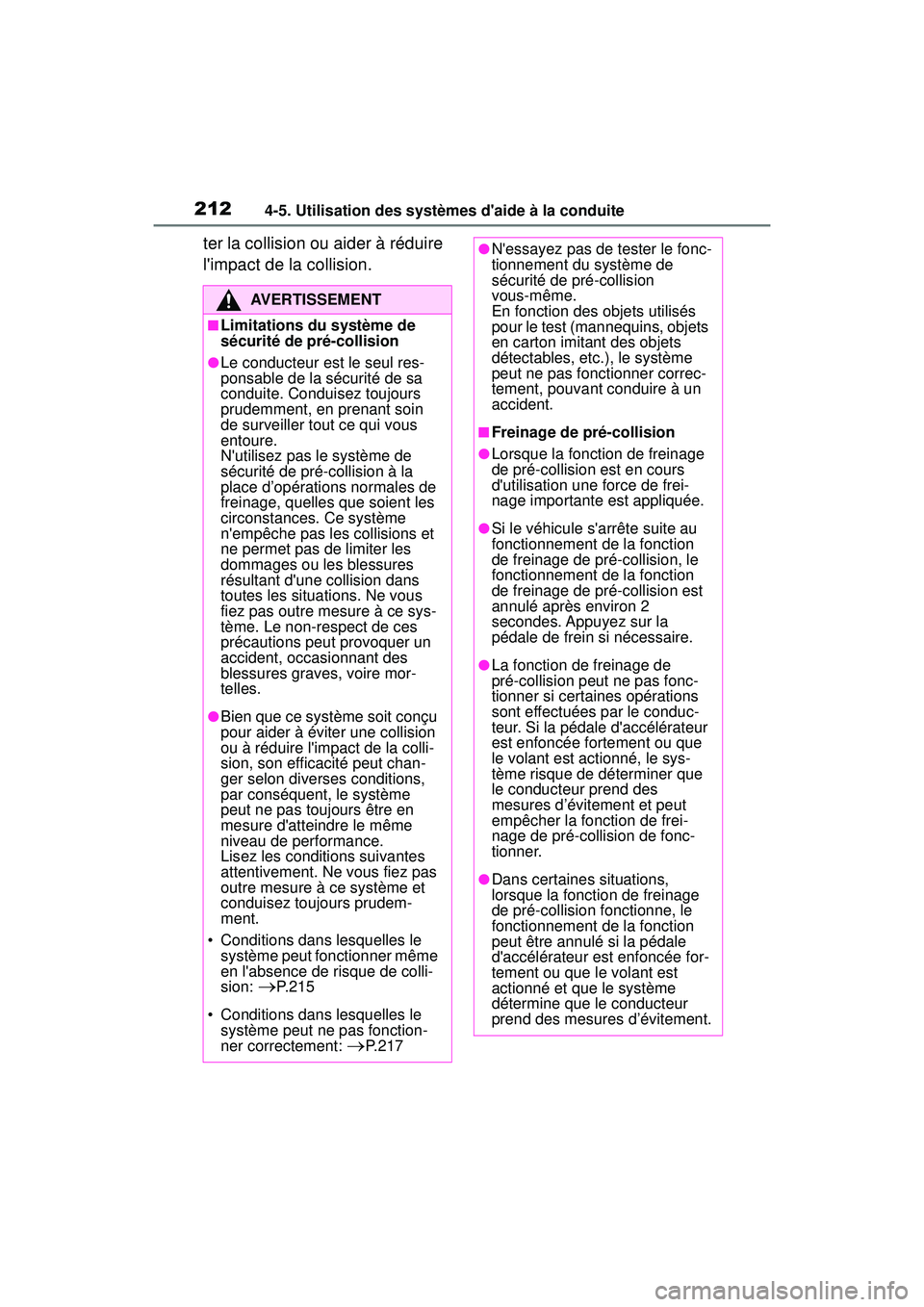 TOYOTA COROLLA 2020  Manuel du propriétaire (in French) 2124-5. Utilisation des systèmes daide à la conduite
COROLLA_D
ter la collision ou aider à réduire 
limpact de la collision.
AVERTISSEMENT
■Limitations du système de 
sécurité de pré-colli