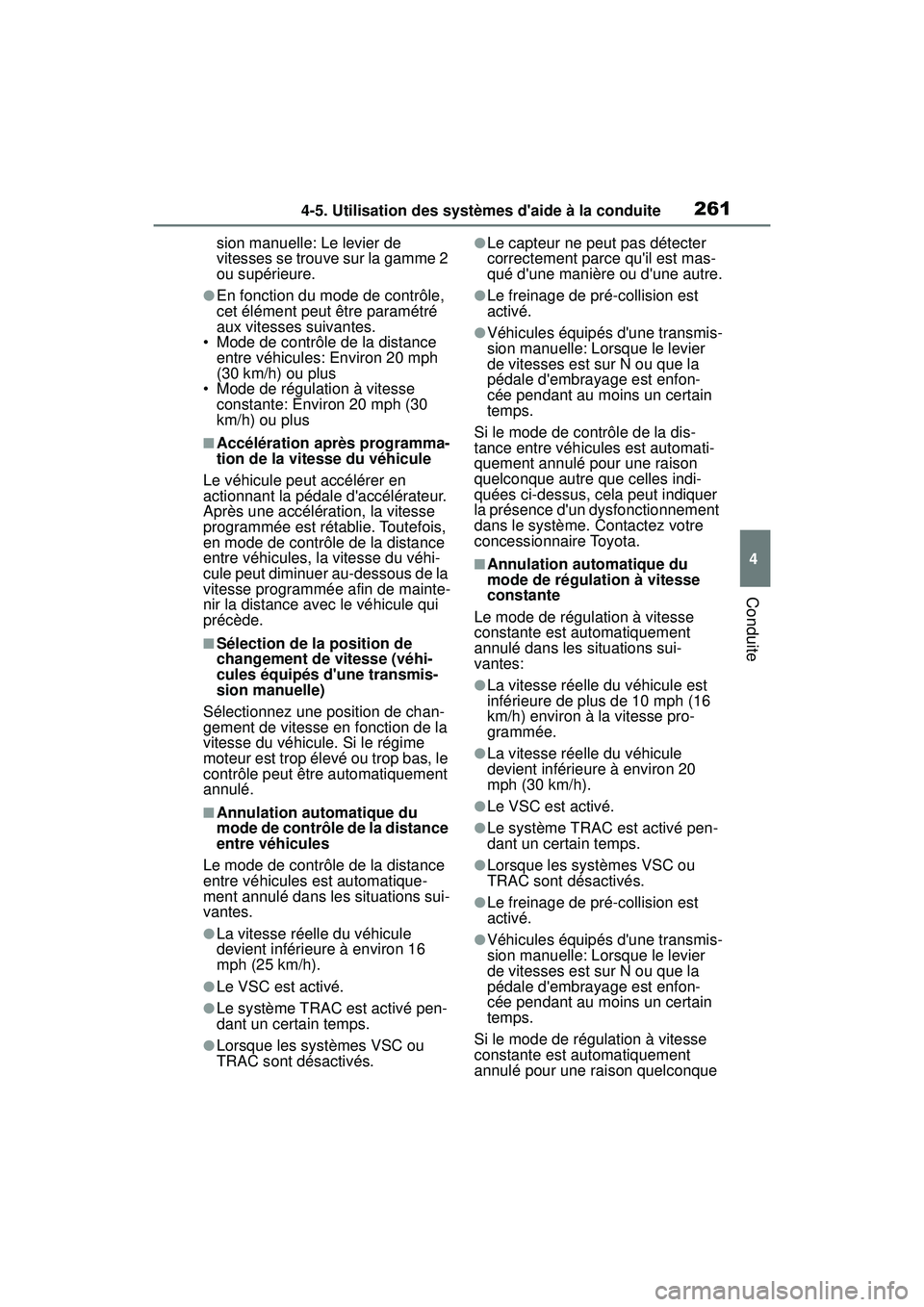 TOYOTA COROLLA 2020  Manuel du propriétaire (in French) 2614-5. Utilisation des systèmes daide à la conduite
COROLLA_D
4
Conduite
sion manuelle: Le levier de 
vitesses se trouve sur la gamme 2 
ou supérieure.
●En fonction du mode de contrôle, 
cet 