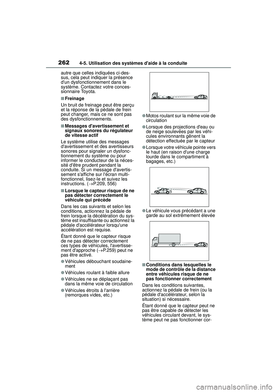 TOYOTA COROLLA 2020  Manuel du propriétaire (in French) 2624-5. Utilisation des systèmes daide à la conduite
COROLLA_Dautre que celles indiquées ci-des-
sus, cela peut indiquer la présence 
dun dysfonctionnement dans le 
système. Contactez votre con