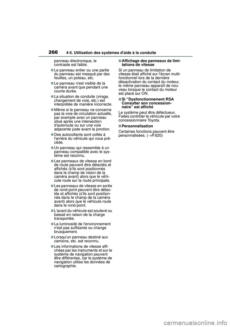TOYOTA COROLLA 2020  Manuel du propriétaire (in French) 2664-5. Utilisation des systèmes daide à la conduite
COROLLA_Dpanneau électronique, le 
contraste est faible.
●Le panneau entier ou une partie 
du panneau est masqué par des 
feuilles, un potea