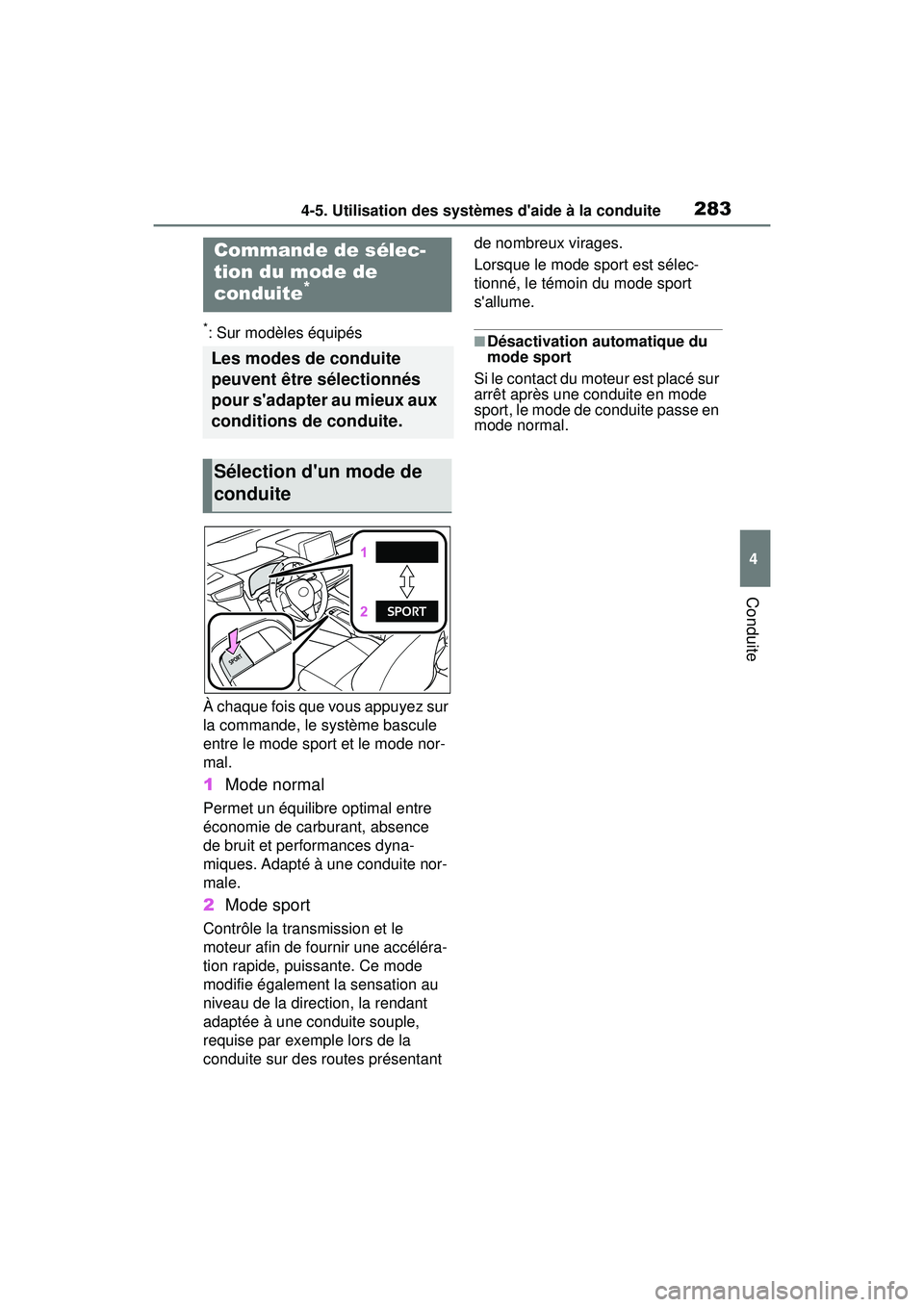 TOYOTA COROLLA 2020  Manuel du propriétaire (in French) 2834-5. Utilisation des systèmes daide à la conduite
COROLLA_D
4
Conduite
*: Sur modèles équipés
À chaque fois que vous appuyez sur 
la commande, le système bascule 
entre le mode sport et le 