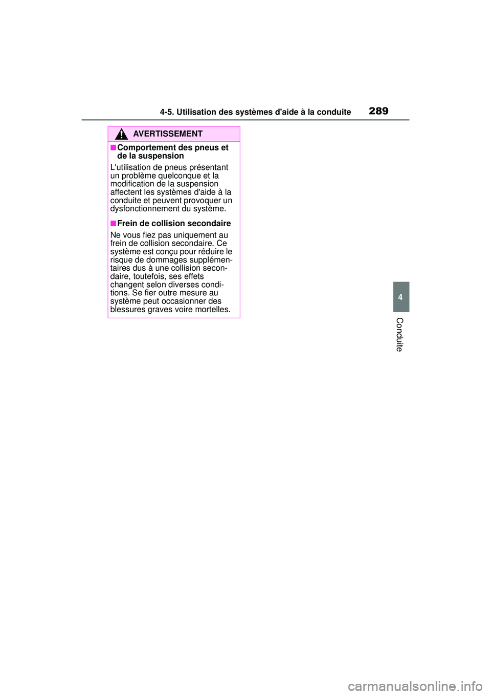 TOYOTA COROLLA 2020 Manuel du propriétaire (in French) 2894-5. Utilisation des systèmes daide à la conduite
COROLLA_D
4
Conduite
AVERTISSEMENT
■Comportement des pneus et
de la suspension
Lutilisation de pneus présentant
un problème quelconque et TOYOTA COROLLA 2020 Manuel du propriétaire (in French) 2894-5. Utilisation des systèmes daide à la conduite
COROLLA_D
4
Conduite
AVERTISSEMENT
■Comportement des pneus et
de la suspension
Lutilisation de pneus présentant
un problème quelconque et