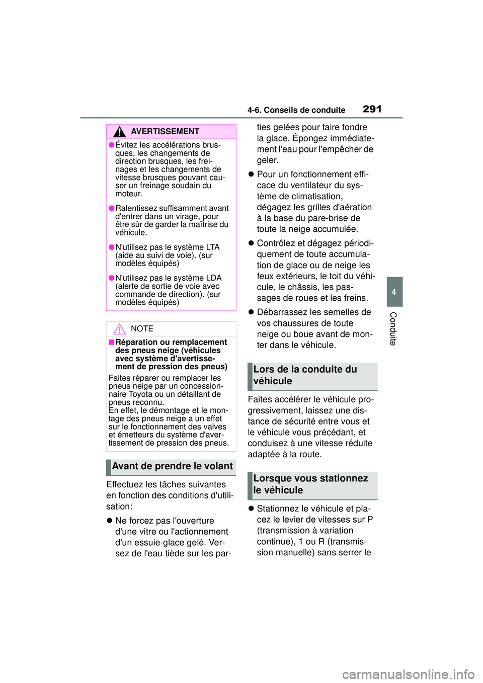 TOYOTA COROLLA 2020 Manuel du propriétaire (in French) 2914-6. Conseils de conduite
COROLLA_D
4
Conduite
Effectuez les tâches suivantes
en fonction des conditions dutili-
sation:
Ne forcez pas louverture
dune vitre ou lactionnement
dun essuie TOYOTA COROLLA 2020 Manuel du propriétaire (in French) 2914-6. Conseils de conduite
COROLLA_D
4
Conduite
Effectuez les tâches suivantes
en fonction des conditions dutili-
sation:
Ne forcez pas louverture
dune vitre ou lactionnement
dun essuie