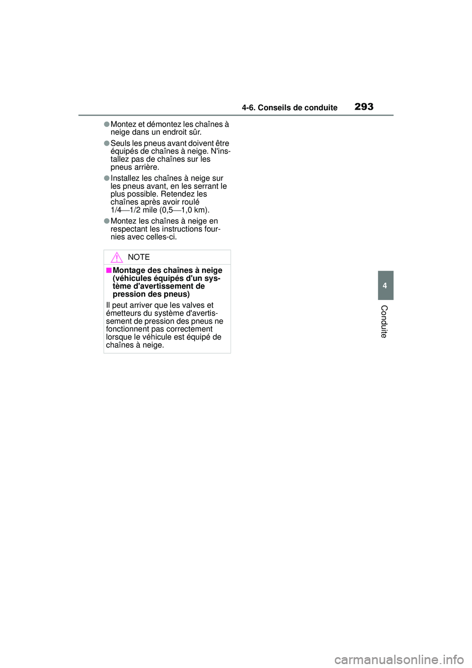 TOYOTA COROLLA 2020 Manuel du propriétaire (in French) 2934-6. Conseils de conduite
COROLLA_D
4
Conduite
●Montez et démontez les chaînes à
neige dans un endroit sûr.
●Seuls les pneus avant doivent être
équipés de chaînes à neige. Nins-
tal TOYOTA COROLLA 2020 Manuel du propriétaire (in French) 2934-6. Conseils de conduite
COROLLA_D
4
Conduite
●Montez et démontez les chaînes à
neige dans un endroit sûr.
●Seuls les pneus avant doivent être
équipés de chaînes à neige. Nins-
tal