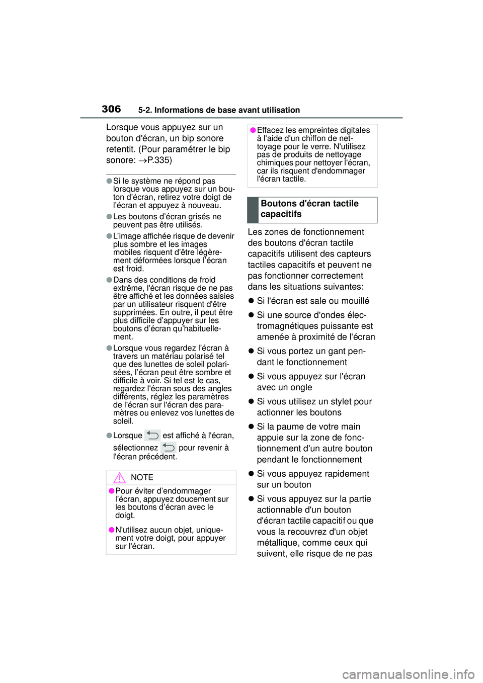 TOYOTA COROLLA 2020 Manuel du propriétaire (in French) 3065-2. Informations de base avant utilisation
COROLLA_D
Lorsque vous appuyez sur un
bouton décran, un bip sonore
retentit. (Pour paramétrer le bip
sonore: P.335)
●Si le système ne répond TOYOTA COROLLA 2020 Manuel du propriétaire (in French) 3065-2. Informations de base avant utilisation
COROLLA_D
Lorsque vous appuyez sur un
bouton décran, un bip sonore
retentit. (Pour paramétrer le bip
sonore: P.335)
●Si le système ne répond