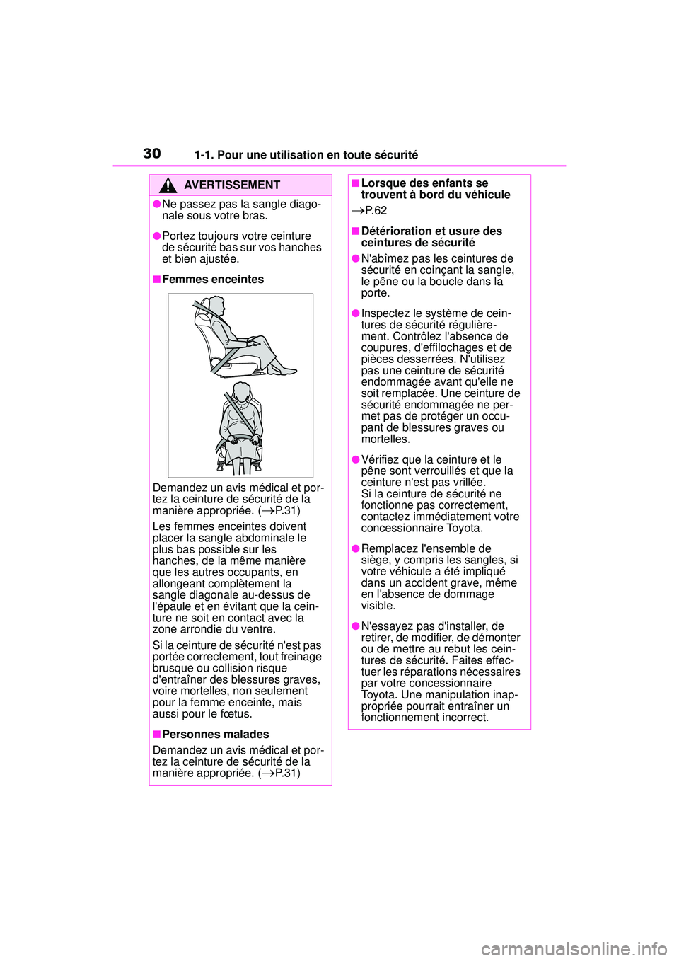 TOYOTA COROLLA 2020  Manuel du propriétaire (in French) 301-1. Pour une utilisation en toute sécurité
COROLLA_D
AVERTISSEMENT
●Ne passez pas la sangle diago-
nale sous votre bras.
●Portez toujours votre ceinture 
de sécurité bas sur vos hanches 
et