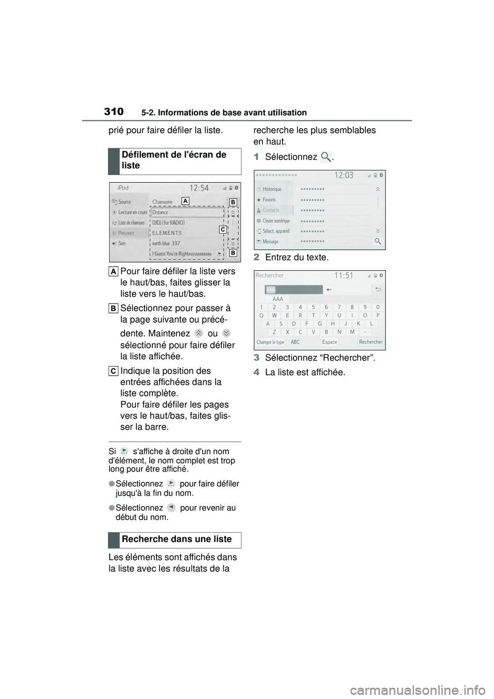 TOYOTA COROLLA 2020  Manuel du propriétaire (in French) 3105-2. Informations de base avant utilisation
COROLLA_D
prié pour faire défiler la liste.Pour faire défiler la liste vers 
le haut/bas, faites glisser la 
liste vers le haut/bas.
Sélectionnez pou