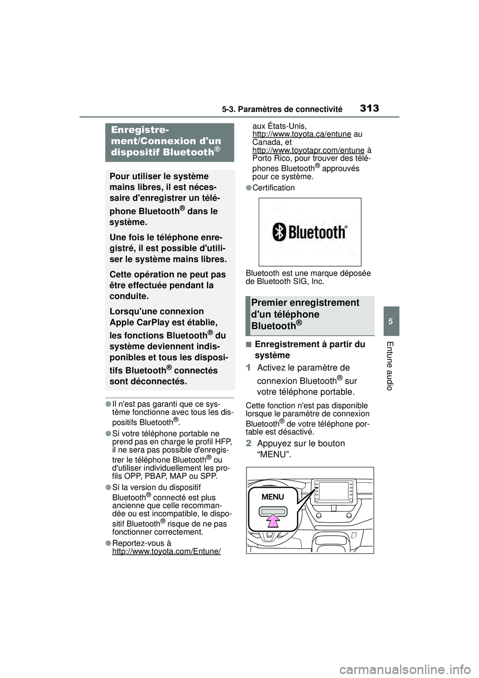 TOYOTA COROLLA 2020  Manuel du propriétaire (in French) 3135-3. Paramètres de connectivité
COROLLA_D
5
Entune audio
5-3 .Pa ramètres de conn ectiv ité
●Il nest pas garanti que ce sys-
tème fonctionne avec tous les dis-
positifs Bluetooth
®.
●Si 