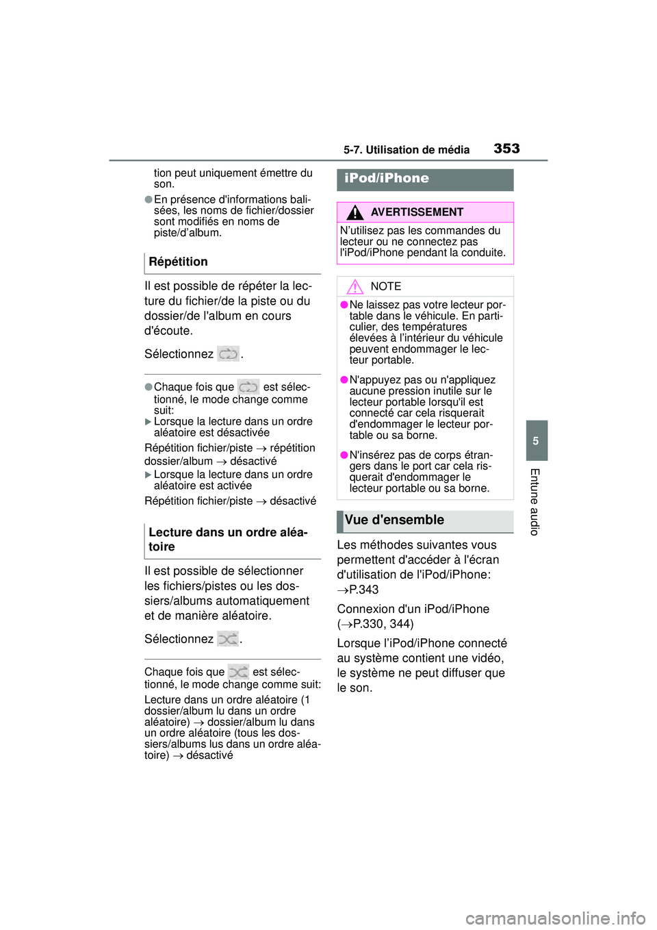 TOYOTA COROLLA 2020 Manuel du propriétaire (in French) 3535-7. Utilisation de média
COROLLA_D
5
Entune audio
tion peut uniquement émettre du
son.
●En présence dinformations bali-
sées, les noms de fichier/dossier
sont modifiés en noms de
piste/ TOYOTA COROLLA 2020 Manuel du propriétaire (in French) 3535-7. Utilisation de média
COROLLA_D
5
Entune audio
tion peut uniquement émettre du
son.
●En présence dinformations bali-
sées, les noms de fichier/dossier
sont modifiés en noms de
piste/