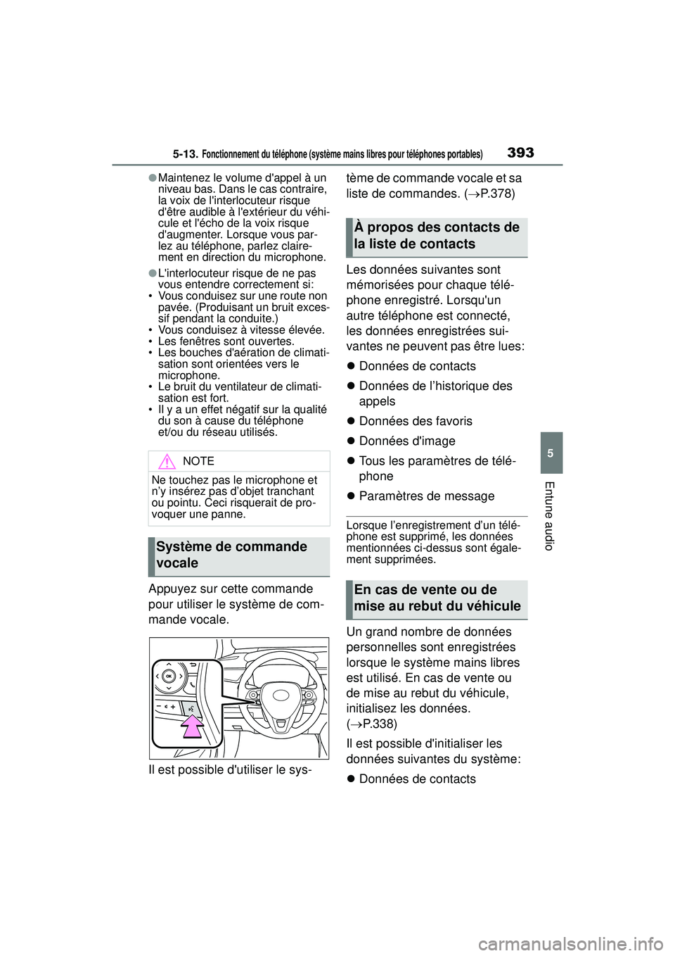 TOYOTA COROLLA 2020 Manuel du propriétaire (in French) 3935-13. Fonctionnement du téléphone (système mains libres pour téléphones portables)
COROLLA_D
5
Entune audio
●Maintenez le volume dappel à un
niveau bas. Dans le cas contraire,
la voix de TOYOTA COROLLA 2020 Manuel du propriétaire (in French) 3935-13. Fonctionnement du téléphone (système mains libres pour téléphones portables)
COROLLA_D
5
Entune audio
●Maintenez le volume dappel à un
niveau bas. Dans le cas contraire,
la voix de