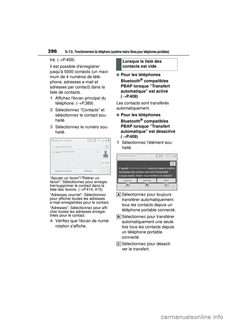 TOYOTA COROLLA 2020 Manuel du propriétaire (in French) 3965-13. Fonctionnement du téléphone (système mains libres pour téléphones portables)
COROLLA_D
tré. (P.409)
Il est possible denregistrer
jusquà 5000 contacts (un maxi-
mum de 4 numéros TOYOTA COROLLA 2020 Manuel du propriétaire (in French) 3965-13. Fonctionnement du téléphone (système mains libres pour téléphones portables)
COROLLA_D
tré. (P.409)
Il est possible denregistrer
jusquà 5000 contacts (un maxi-
mum de 4 numéros