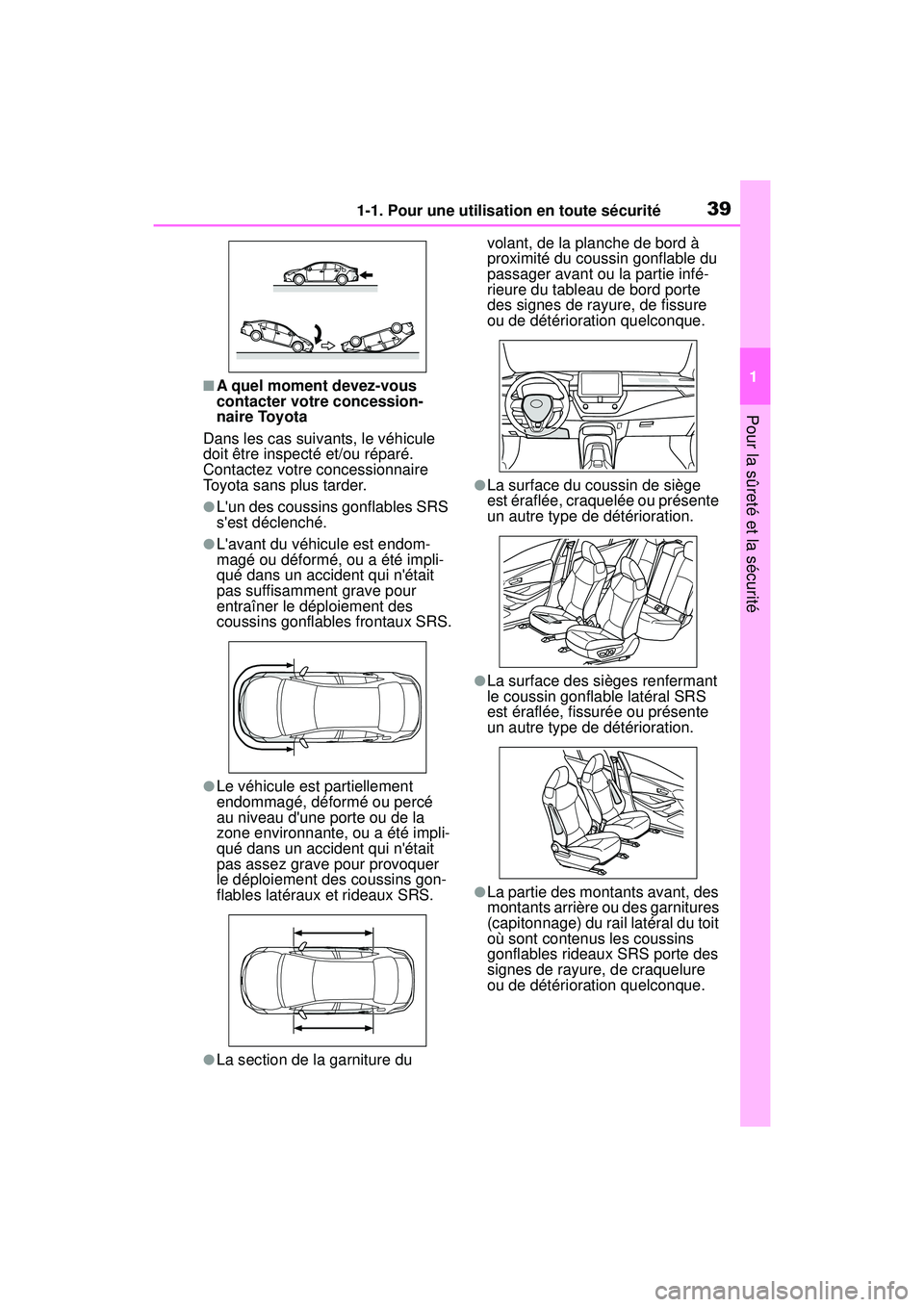 TOYOTA COROLLA 2020  Manuel du propriétaire (in French) 391-1. Pour une utilisation en toute sécurité
COROLLA_D
1
Pour la sûreté et la sécurité
■A quel moment devez-vous 
contacter votre concession-
naire Toyota
Dans les cas suivants, le véhicule 