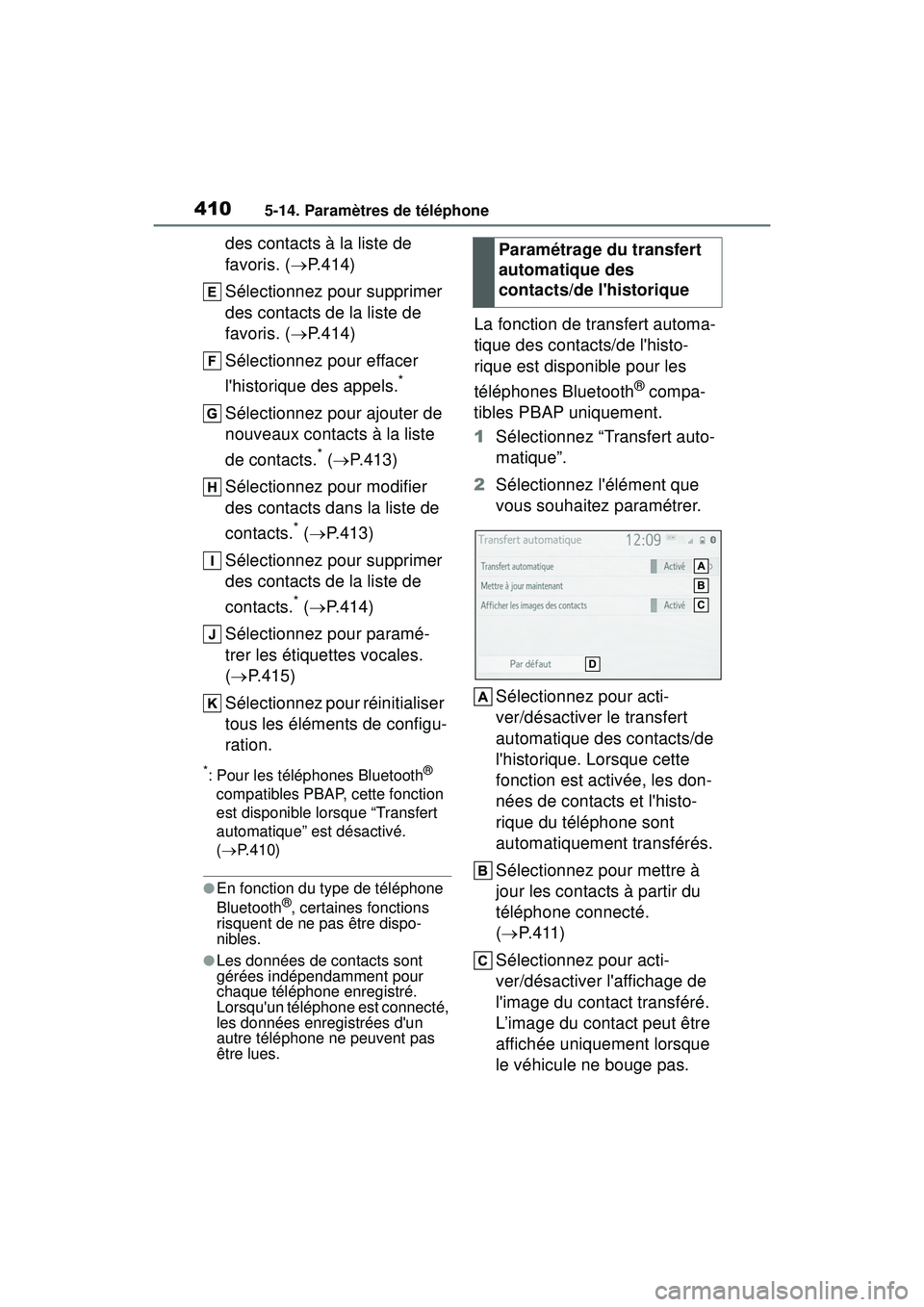 TOYOTA COROLLA 2020  Manuel du propriétaire (in French) 4105-14. Paramètres de téléphone
COROLLA_D
des contacts à la liste de 
favoris. (P.414)
Sélectionnez pour supprimer 
des contacts de la liste de 
favoris. ( P.414)
Sélectionnez pour efface