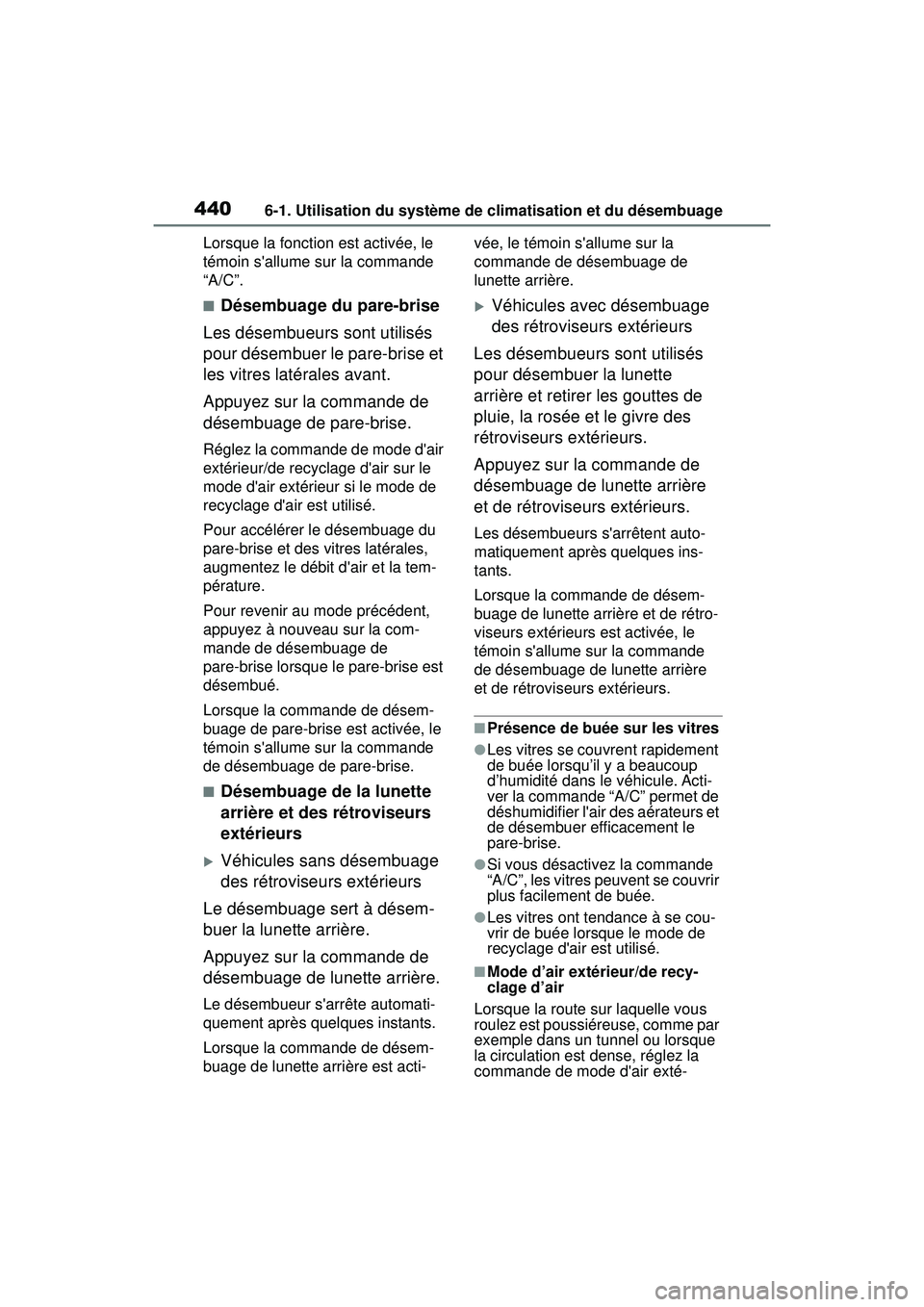 TOYOTA COROLLA 2020 Manuel du propriétaire (in French) 4406-1. Utilisation du système de climatisation et du désembuage
COROLLA_DLorsque la fonction est activée, le
témoin sallume sur la commande
“A/C”.
■Désembuage du pare-brise
Les désembu TOYOTA COROLLA 2020 Manuel du propriétaire (in French) 4406-1. Utilisation du système de climatisation et du désembuage
COROLLA_DLorsque la fonction est activée, le
témoin sallume sur la commande
“A/C”.
■Désembuage du pare-brise
Les désembu