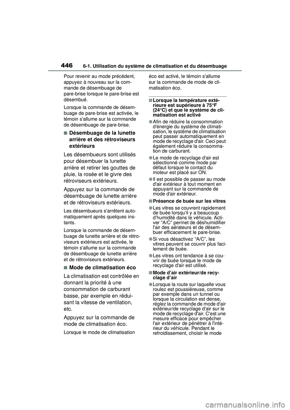 TOYOTA COROLLA 2020 Manuel du propriétaire (in French) 4466-1. Utilisation du système de climatisation et du désembuage
COROLLA_DPour revenir au mode précédent,
appuyez à nouveau sur la com-
mande de désembuage de
pare-brise lorsque le pare-brise TOYOTA COROLLA 2020 Manuel du propriétaire (in French) 4466-1. Utilisation du système de climatisation et du désembuage
COROLLA_DPour revenir au mode précédent,
appuyez à nouveau sur la com-
mande de désembuage de
pare-brise lorsque le pare-brise