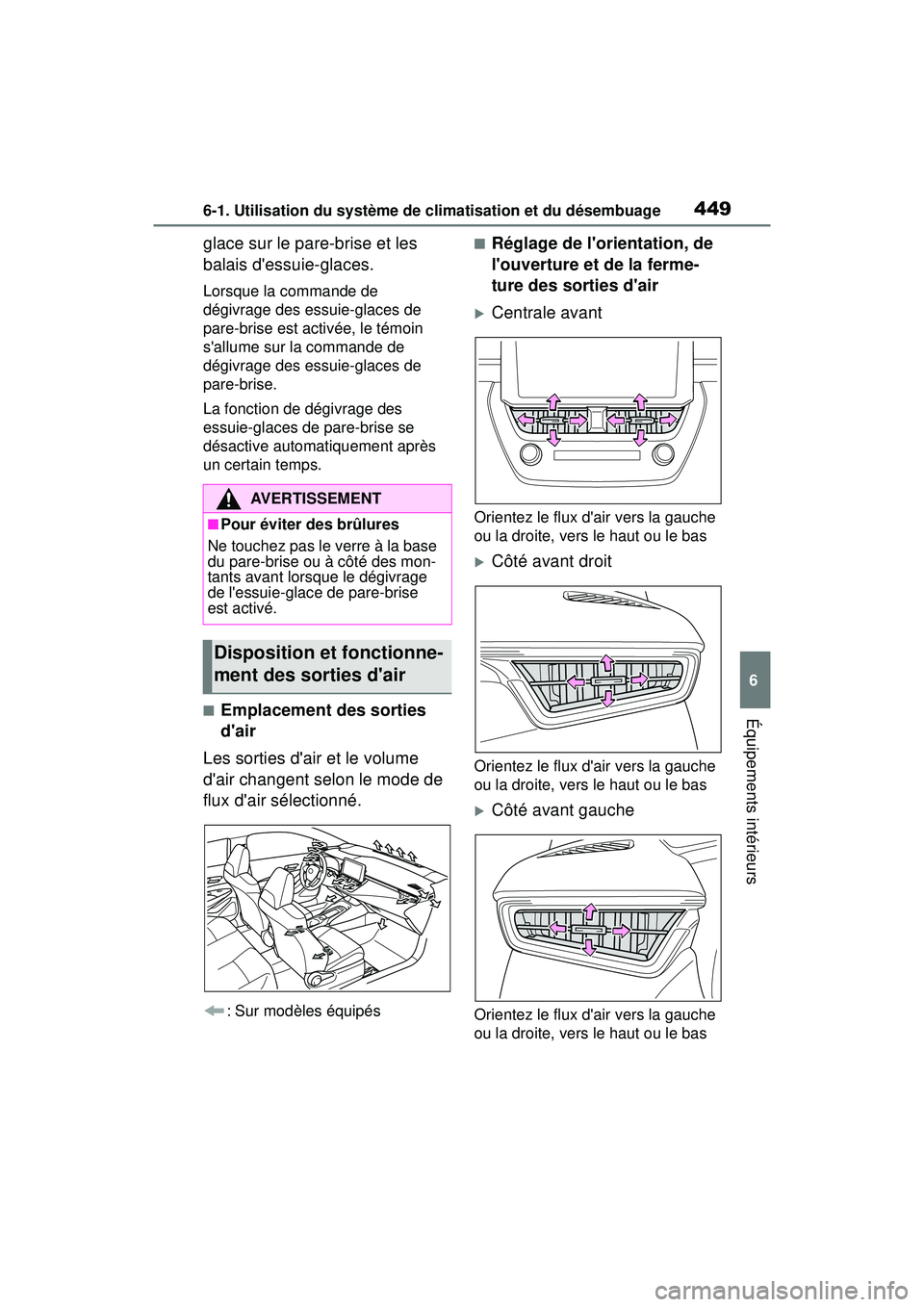 TOYOTA COROLLA 2020  Manuel du propriétaire (in French) 4496-1. Utilisation du système de climatisation et du désembuage
COROLLA_D
6
Équipements intérieurs
glace sur le pare-brise et les 
balais dessuie-glaces.
Lorsque la commande de 
dégivrage des e