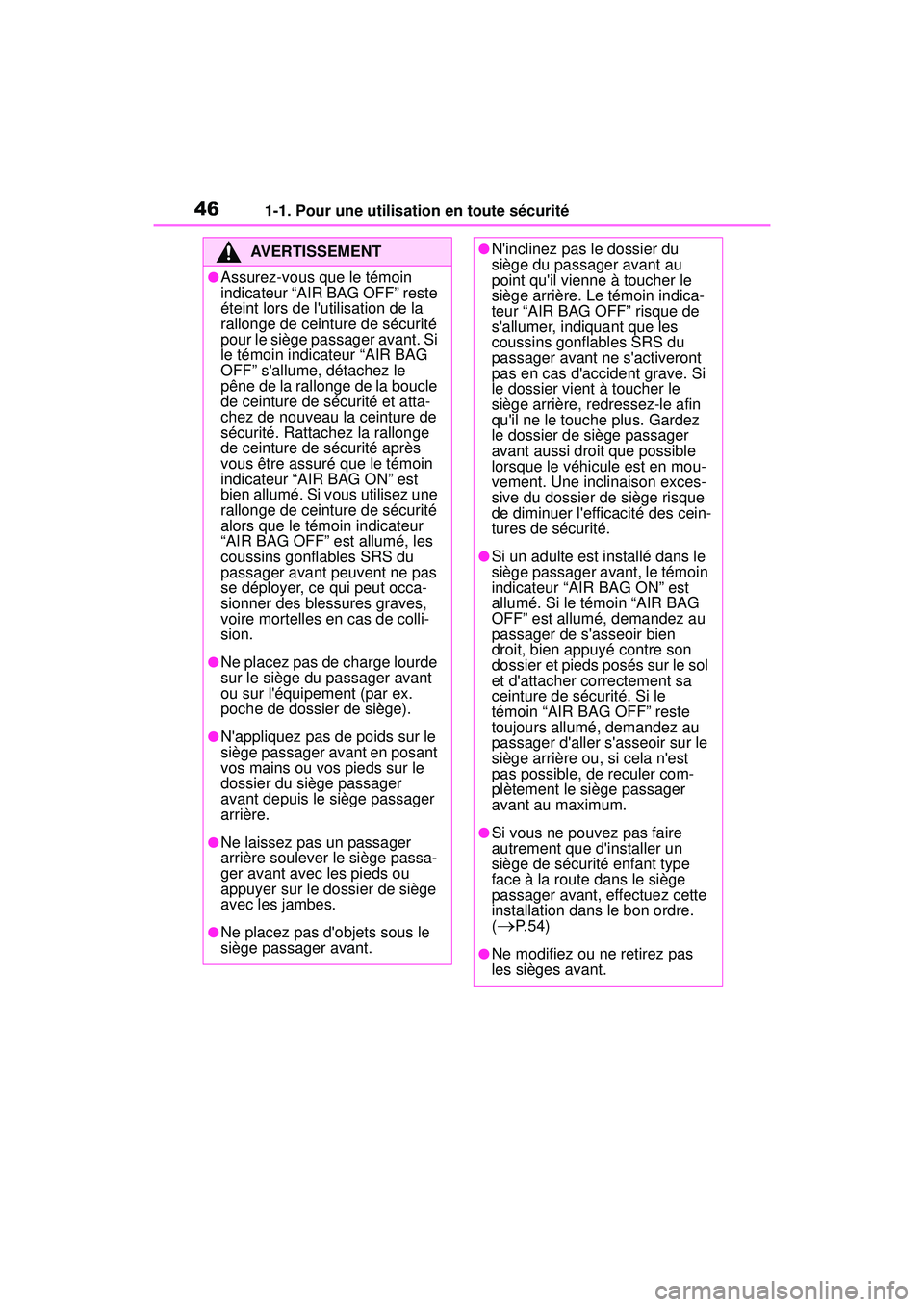 TOYOTA COROLLA 2020 Manuel du propriétaire (in French) 461-1. Pour une utilisation en toute sécurité
COROLLA_D
AVERTISSEMENT
●Assurez-vous que le témoin
indicateur “AIR BAG OFF” reste
éteint lors de lutilisation de la
rallonge de ceinture de TOYOTA COROLLA 2020 Manuel du propriétaire (in French) 461-1. Pour une utilisation en toute sécurité
COROLLA_D
AVERTISSEMENT
●Assurez-vous que le témoin
indicateur “AIR BAG OFF” reste
éteint lors de lutilisation de la
rallonge de ceinture de